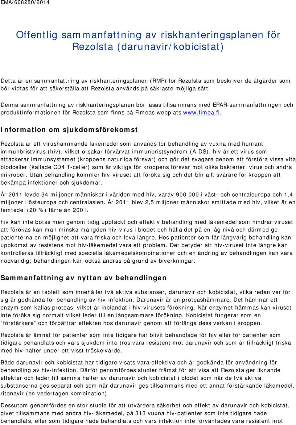 Denna sammanfattning av riskhanteringsplanen bör läsas tillsammans med EPAR-sammanfattningen och produktinformationen för Rezolsta som fin