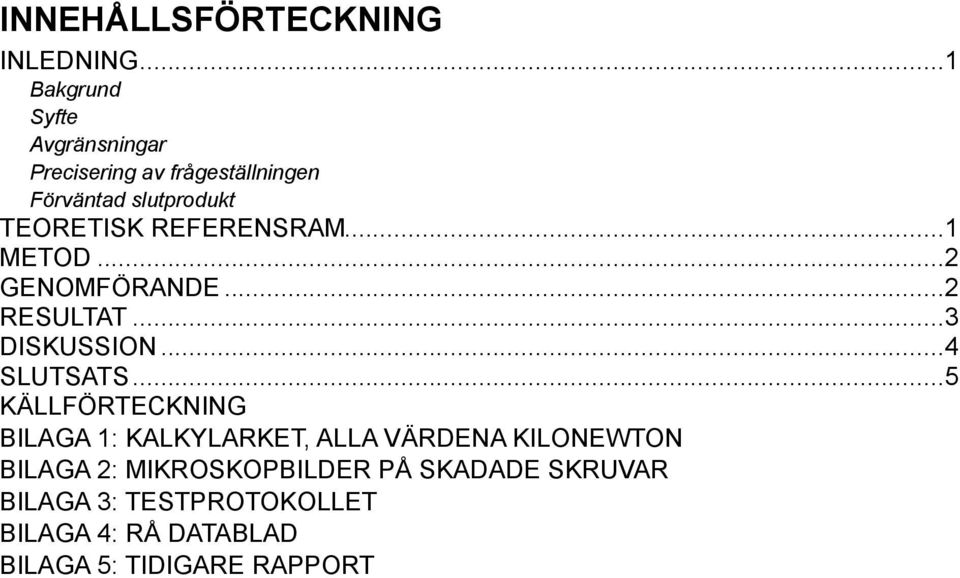 REFERENSRAM... 1 METOD... 2 GENOMFÖRANDE... 2 RESULTAT... 3 DISKUSSION... 4 SLUTSATS.