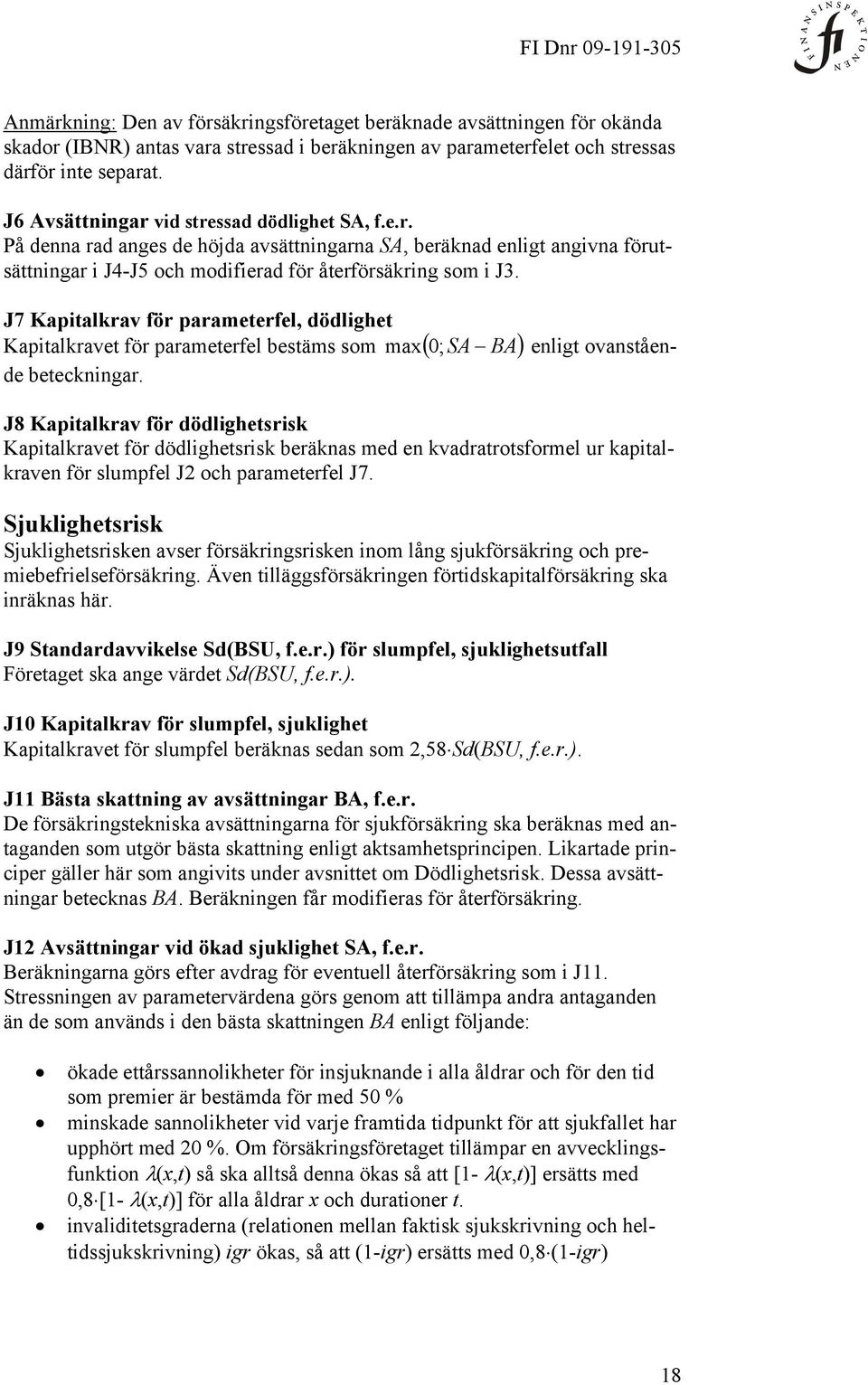 J7 Kapitalkrav för parameterfel, dödlighet Kapitalkravet för parameterfel bestäms som max 0; SA BA enligt ovanstående beteckningar.