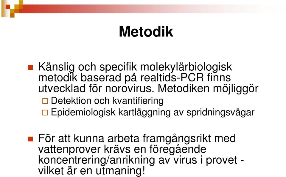 Metodiken möjliggör Detektion och kvantifiering Epidemiologisk kartläggning av