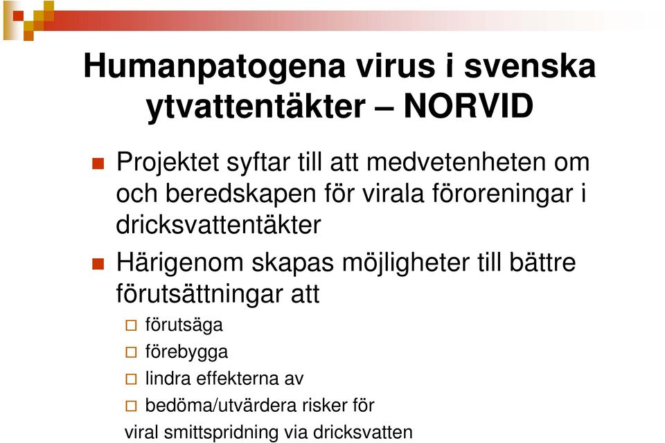 Härigenom skapas möjligheter till bättre förutsättningar att förutsäga förebygga