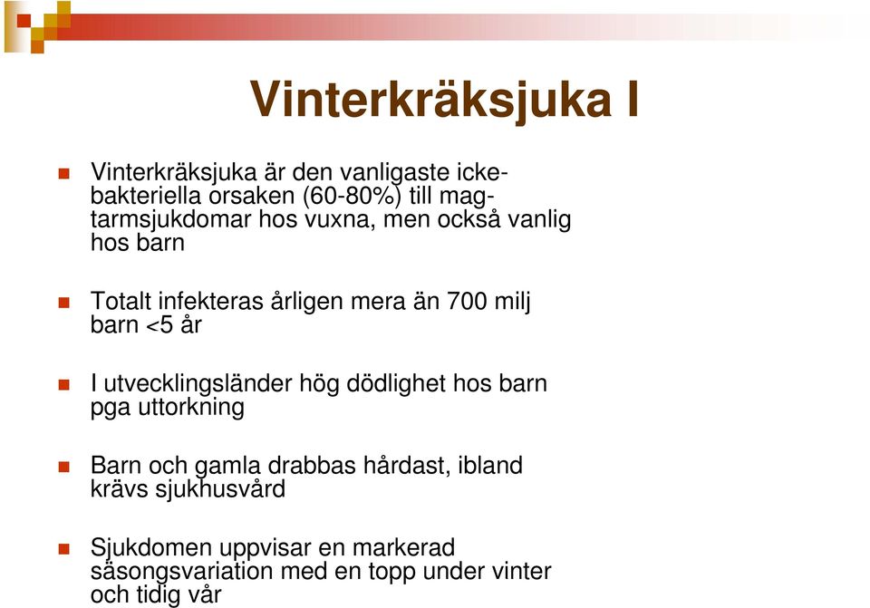 barn <5 år I utvecklingsländer hög dödlighet hos barn pga uttorkning Barn och gamla drabbas hårdast,