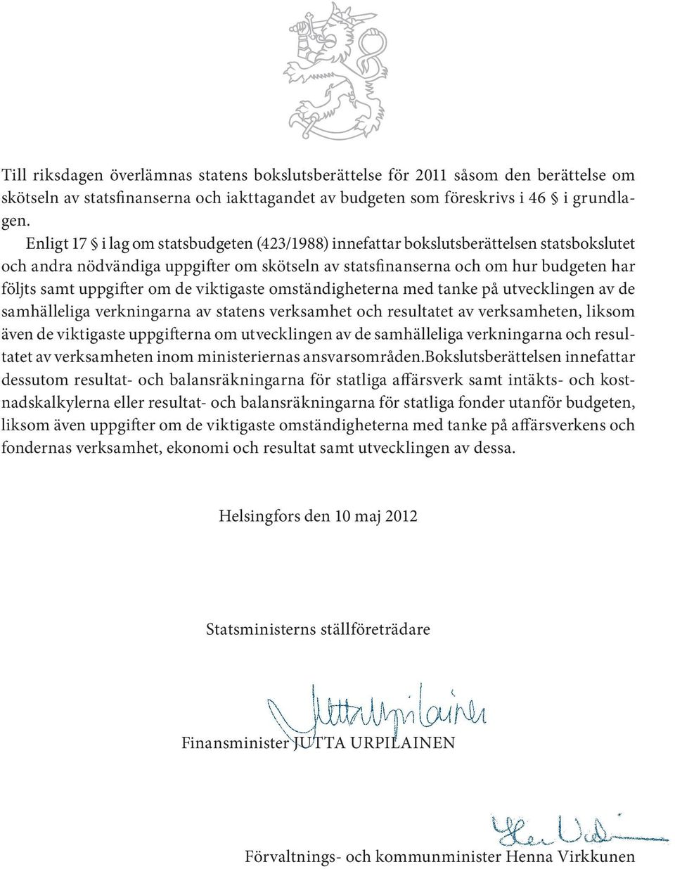 om de viktigaste omständigheterna med tanke på utvecklingen av de samhälleliga verkningarna av statens verksamhet och resultatet av verksamheten, liksom även de viktigaste uppgifterna om utvecklingen