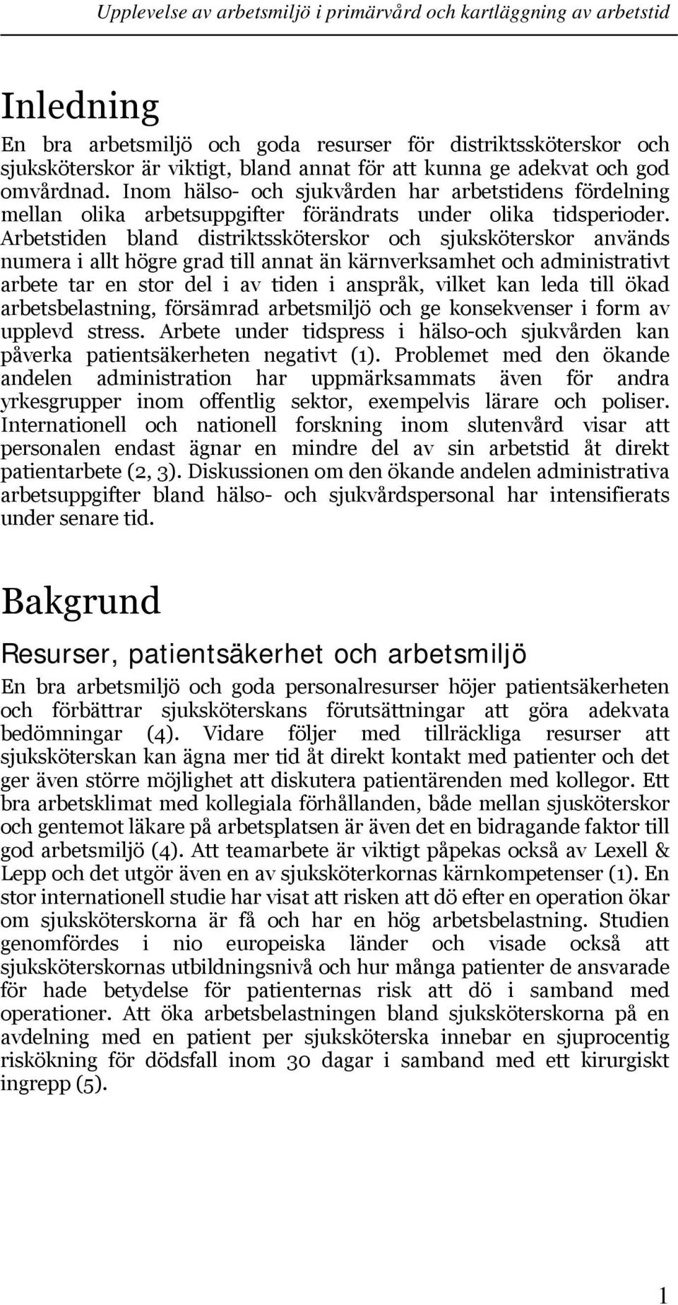 Arbetstiden bland distriktssköterskor och sjuksköterskor används numera i allt högre till annat än kärnverksamhet och administrativt arbete tar en stor del i av tiden i anspråk, vilket kan leda till