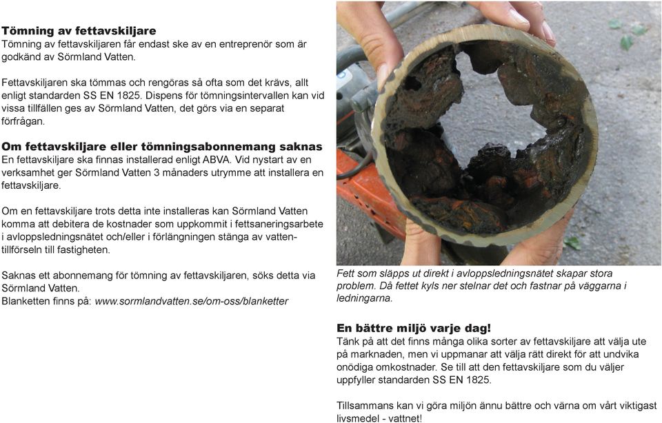 Dispens för tömningsintervallen kan vid vissa tillfällen ges av Sörmland Vatten, det görs via en separat förfrågan.