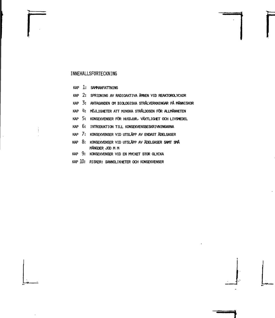 LIVSMEDEL KAP 6: INTRODUKTION TILL KONSEKVENSBESKRIVNINGARNA KAP 7: KONSEKVENSER VID UTSLÄPP AV ENDAST ÄDELGASER KAP 8: KONSEKVENSER