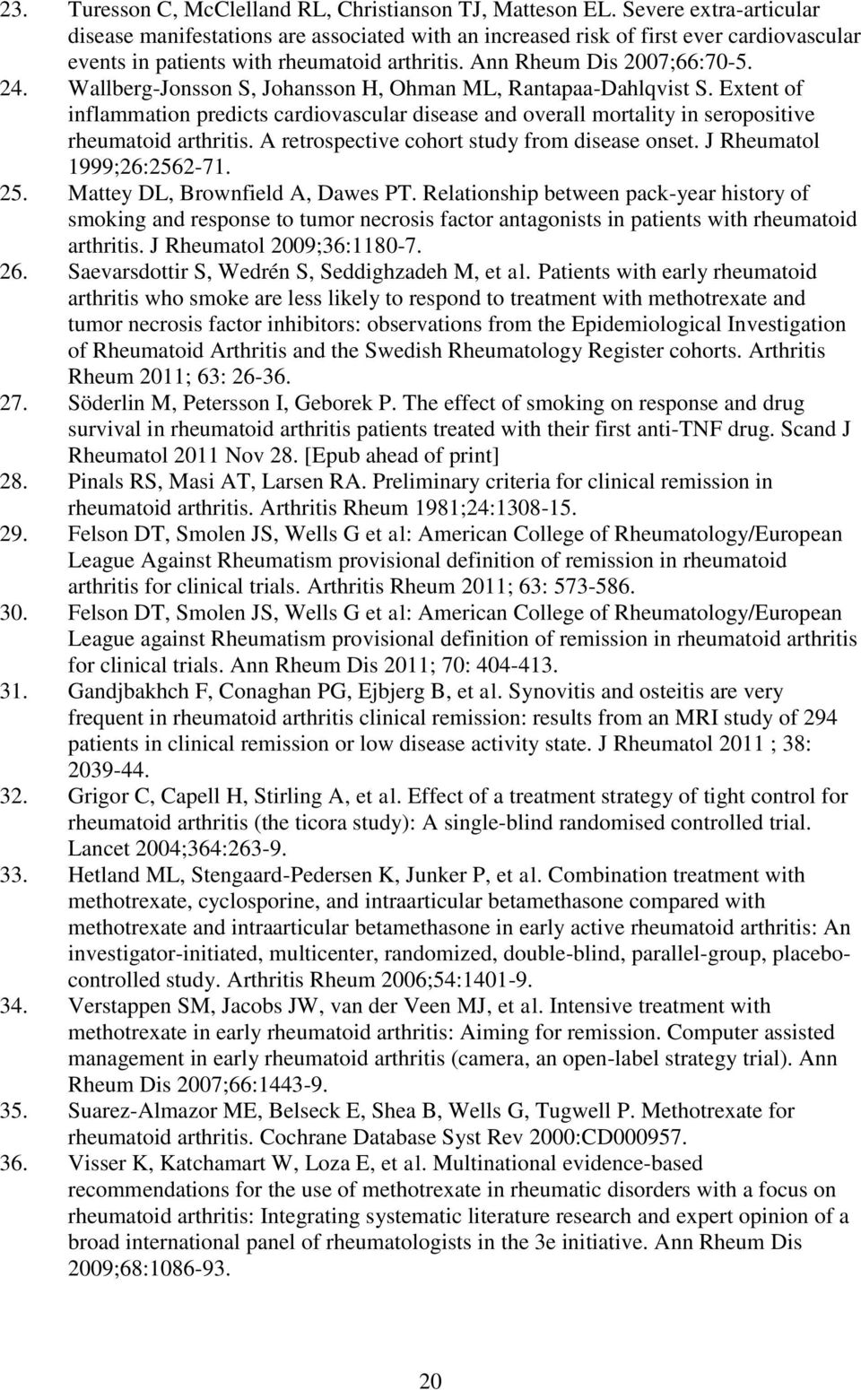 Wallberg-Jonsson S, Johansson H, Ohman ML, Rantapaa-Dahlqvist S. Extent of inflammation predicts cardiovascular disease and overall mortality in seropositive rheumatoid arthritis.