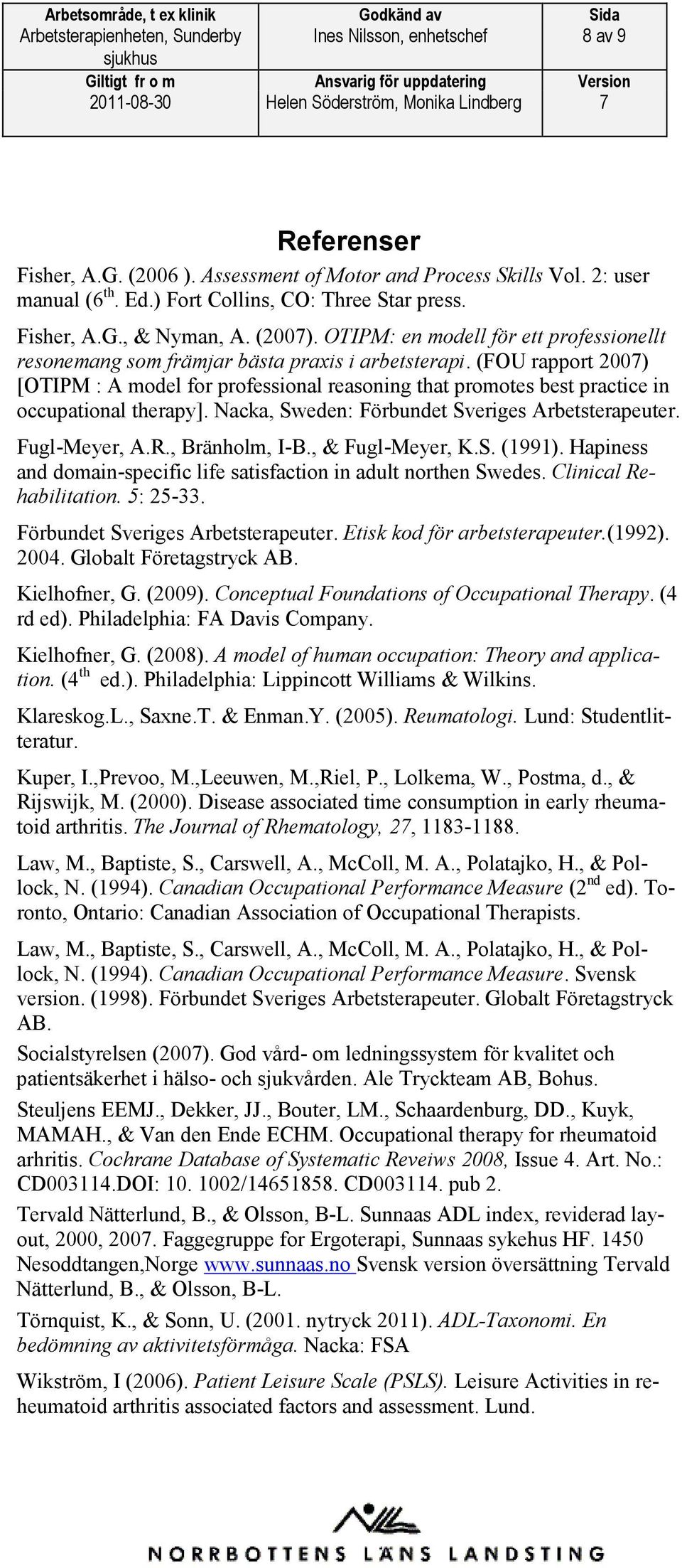 (FOU rapport 2007) [OTIPM : A model for professional reasoning that promotes best practice in occupational therapy]. Nacka, Sweden: Förbundet Sveriges Arbetsterapeuter. Fugl-Meyer, A.R.