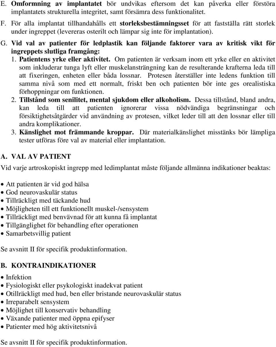 Vid val av patienter för ledplastik kan följande faktorer vara av kritisk vikt för ingreppets slutliga framgång: 1. Patientens yrke eller aktivitet.