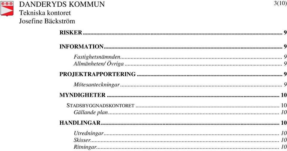 .. 9 Mötesanteckningar... 9 MYNDIGHETER... 10 STADSBYGGNADSKONTORET.