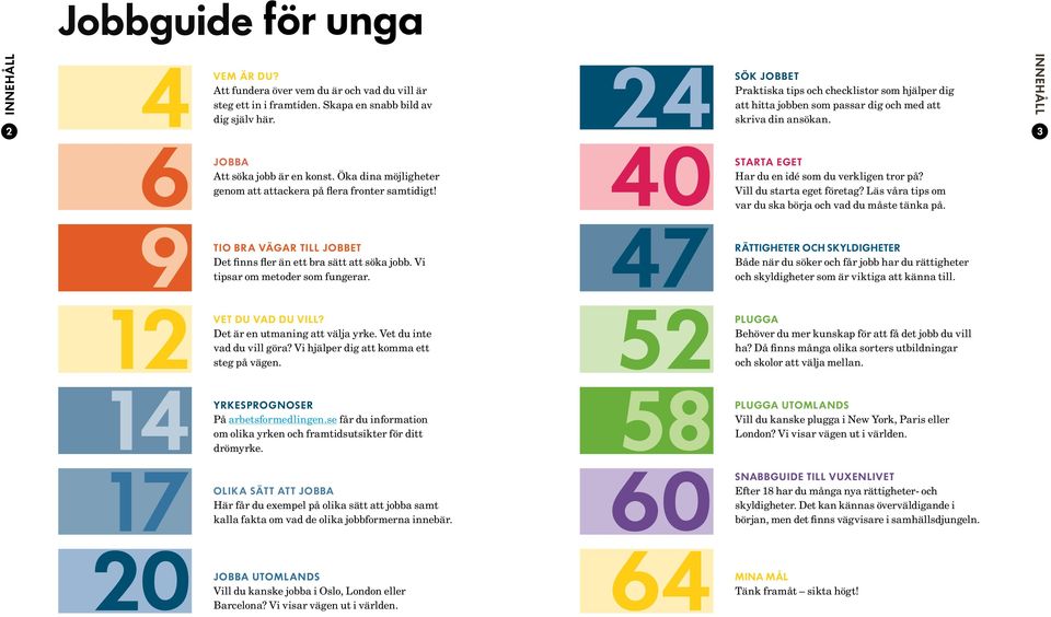 Öka dina möjlig heter Har du en idé som du verkligen tror på? genom att attackera på flera fronter samtidigt! Vill du starta eget företag? Läs våra tips om var du ska börja och vad du måste tänka på.