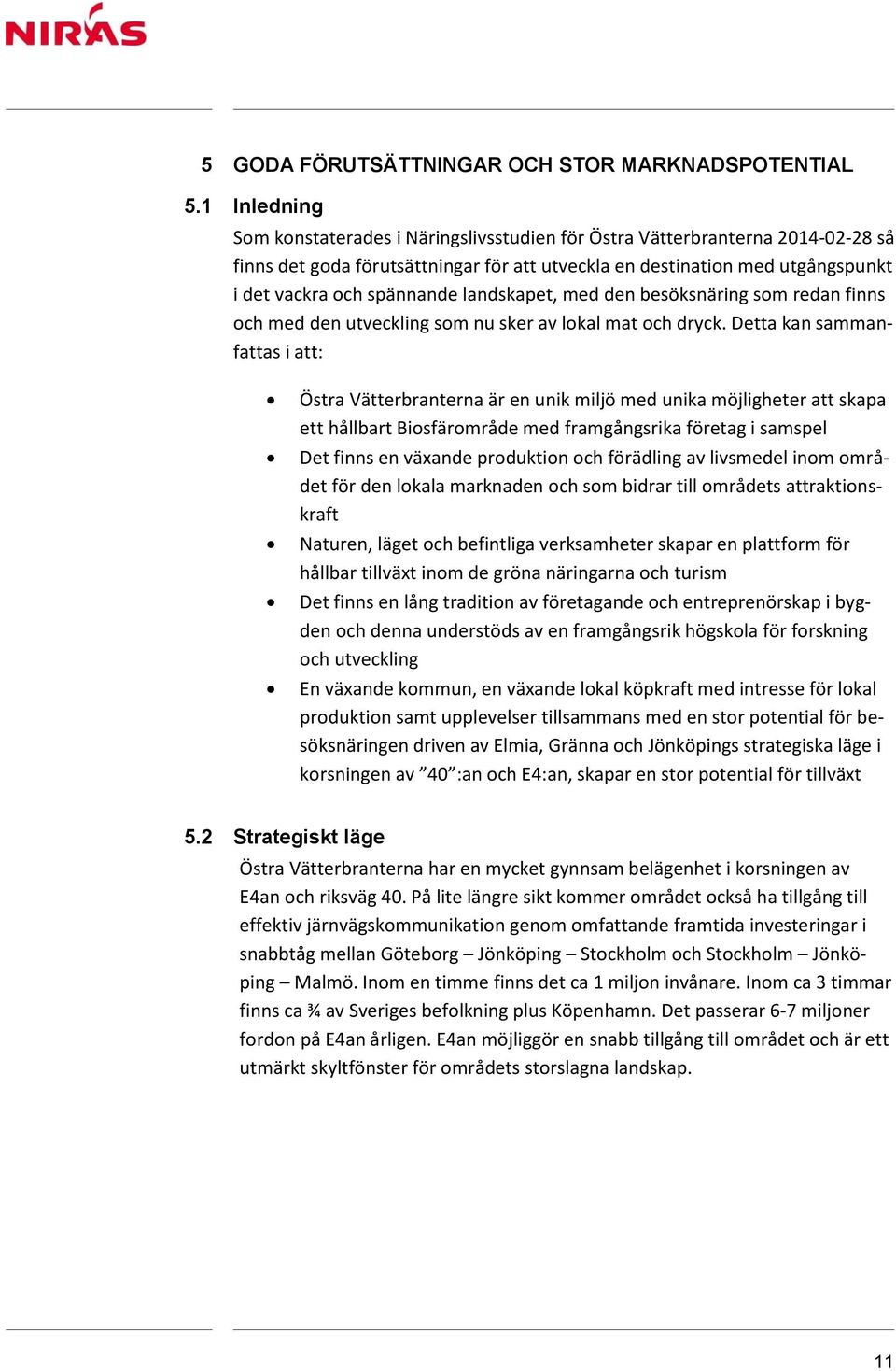 landskapet, med den besöksnäring som redan finns och med den utveckling som nu sker av lokal mat och dryck.