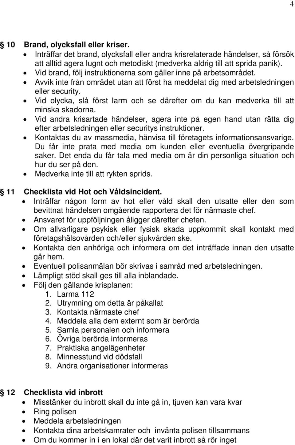 Vid olycka, slå först larm och se därefter om du kan medverka till att minska skadorna.