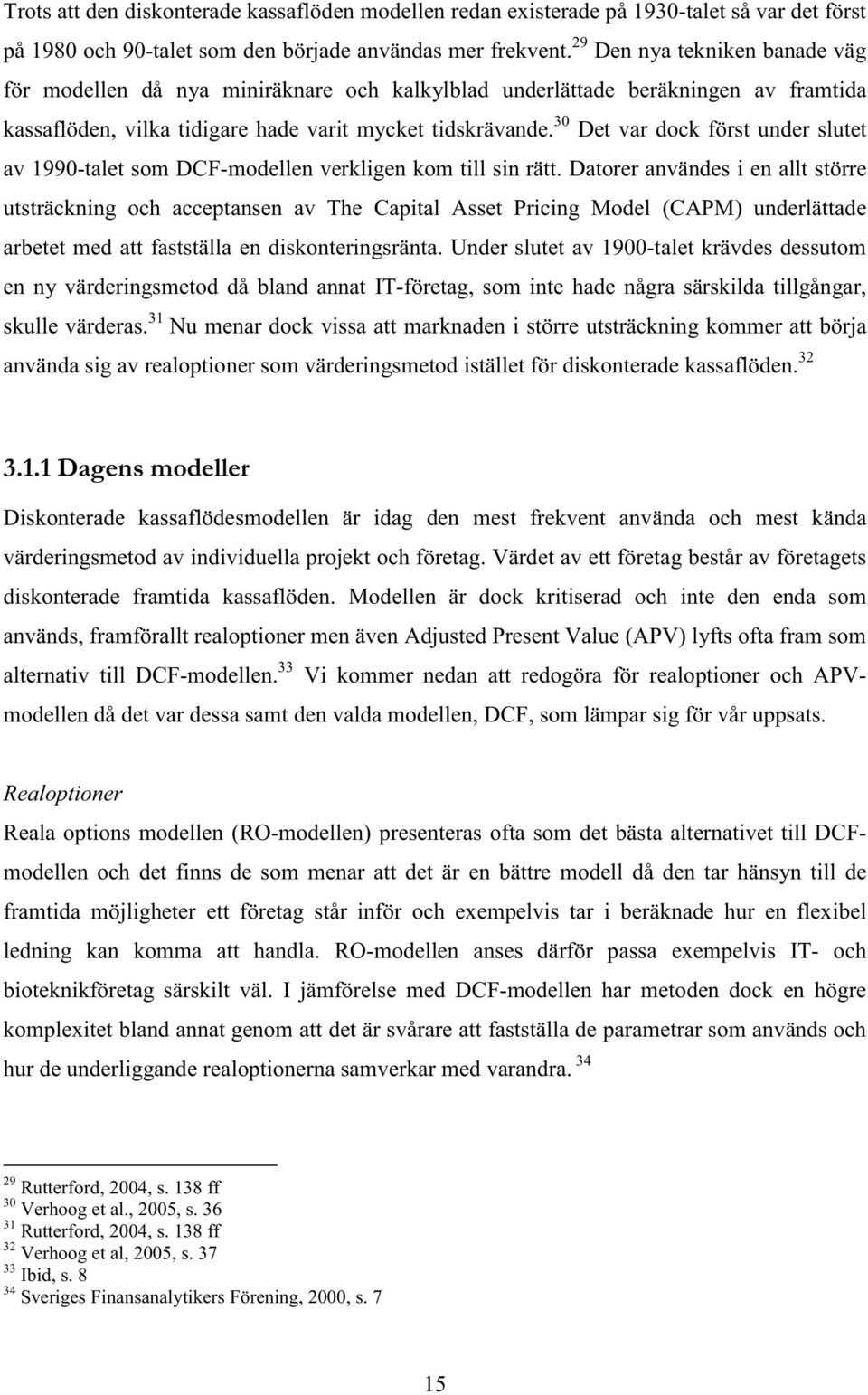 30 Det var dock först under slutet av 1990-talet som DCF-modellen verkligen kom till sin rätt.