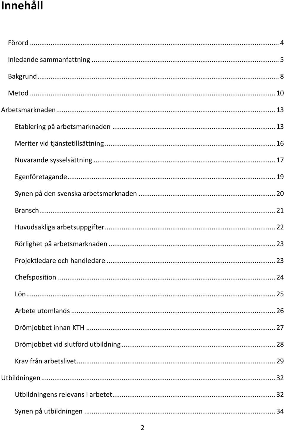 .. 21 Huvudsakliga arbetsuppgifter... 22 Rörlighet på arbetsmarknaden... 23 Projektledare och handledare... 23 Chefsposition... 24 Lön... 25 Arbete utomlands.