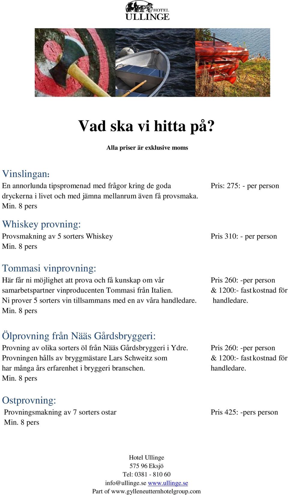 Ni prover 5 sorters vin tillsammans med en av våra handledare. Ölprovning från Nääs Gårdsbryggeri: Provning av olika sorters öl från Nääs Gårdsbryggeri i Ydre.