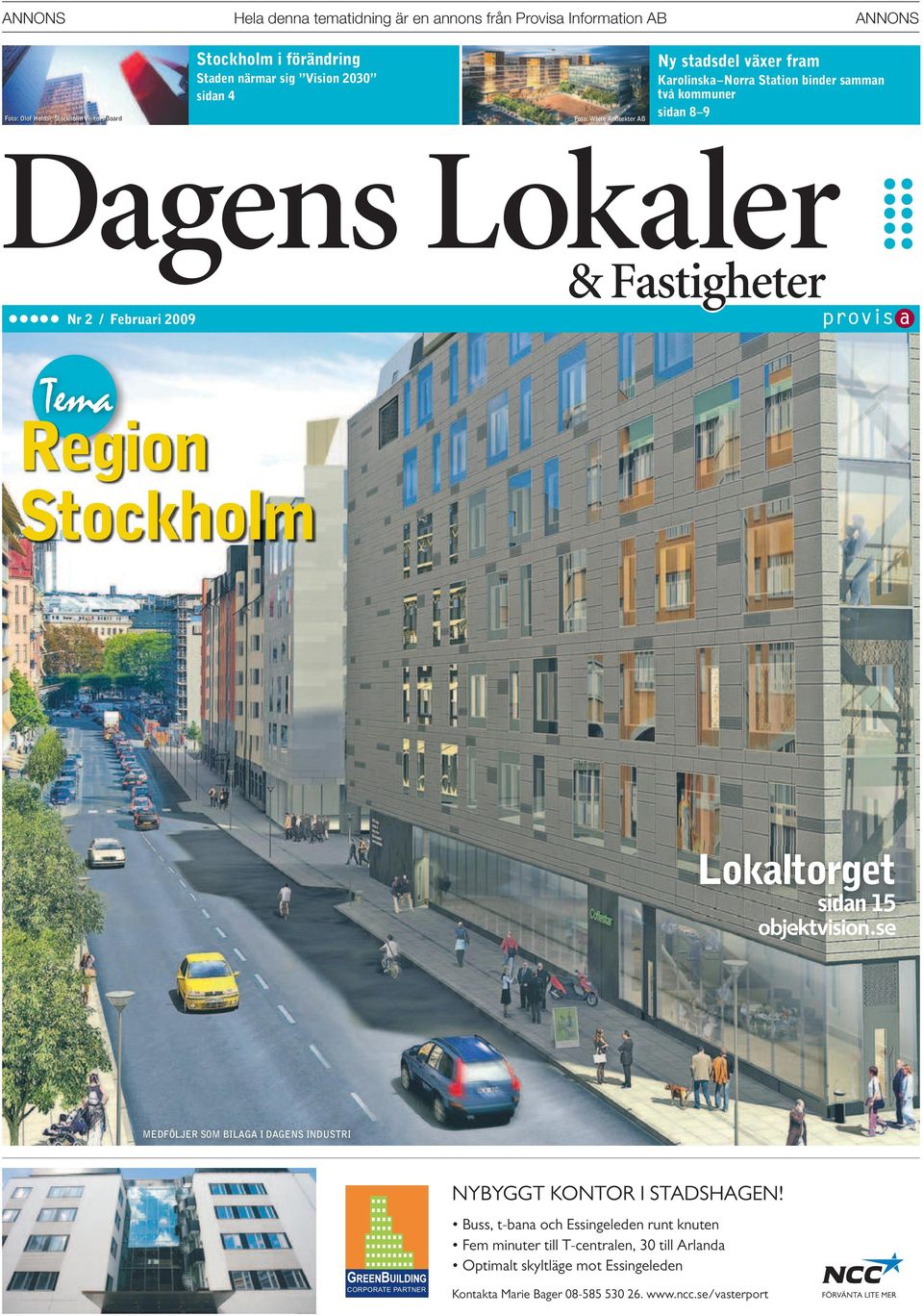 2009 & Fastigheter Region Stockholm Lokaltorget sidan 15 MEDFÖLJER SOM BILAGA I DAGENS INDUSTRI NYBYGGT KONTOR I STADSHAGEN!