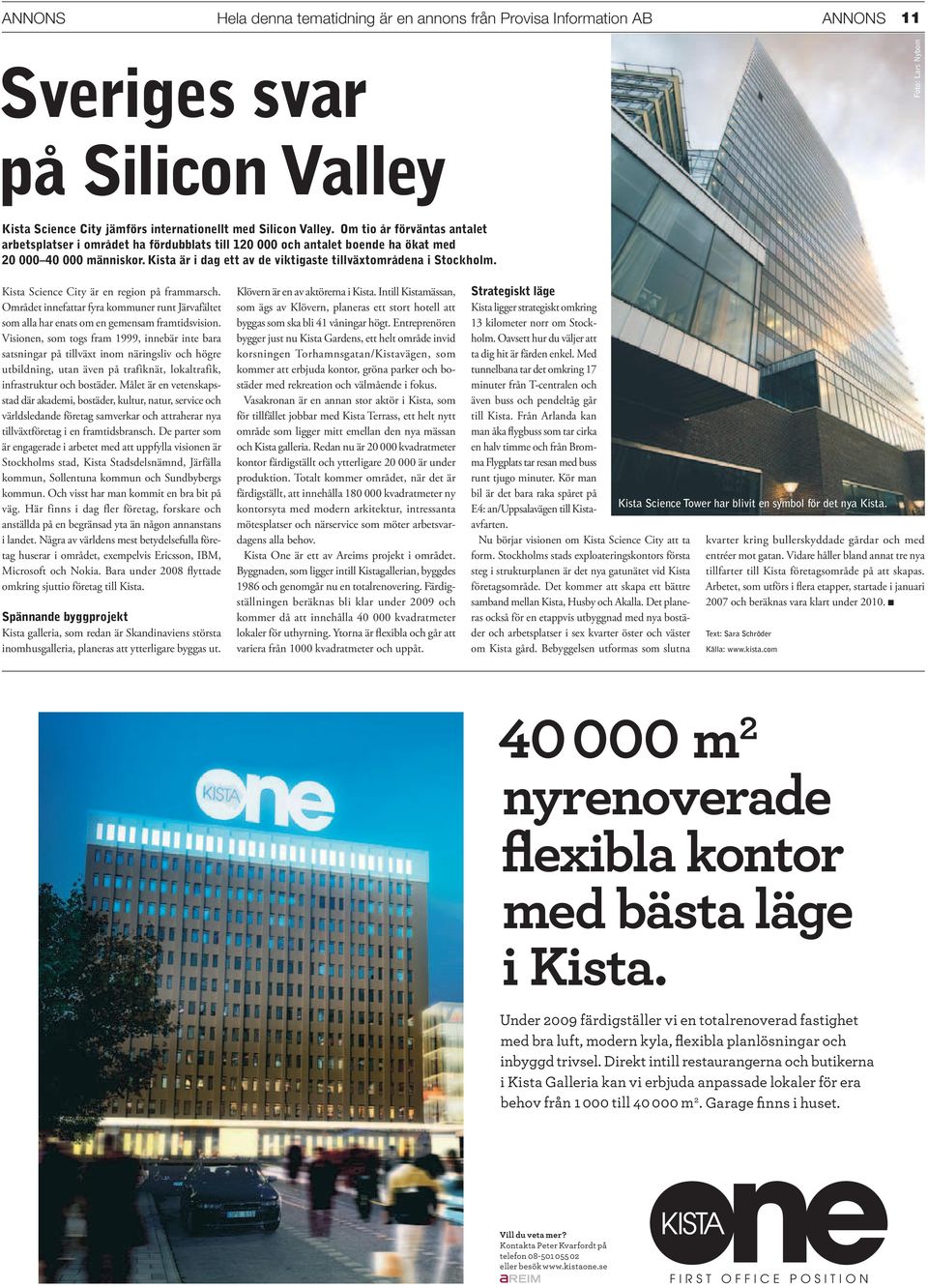 Kista är i dag ett av de viktigaste tillväxtområdena i Stockholm. Kista Science City är en region på frammarsch.