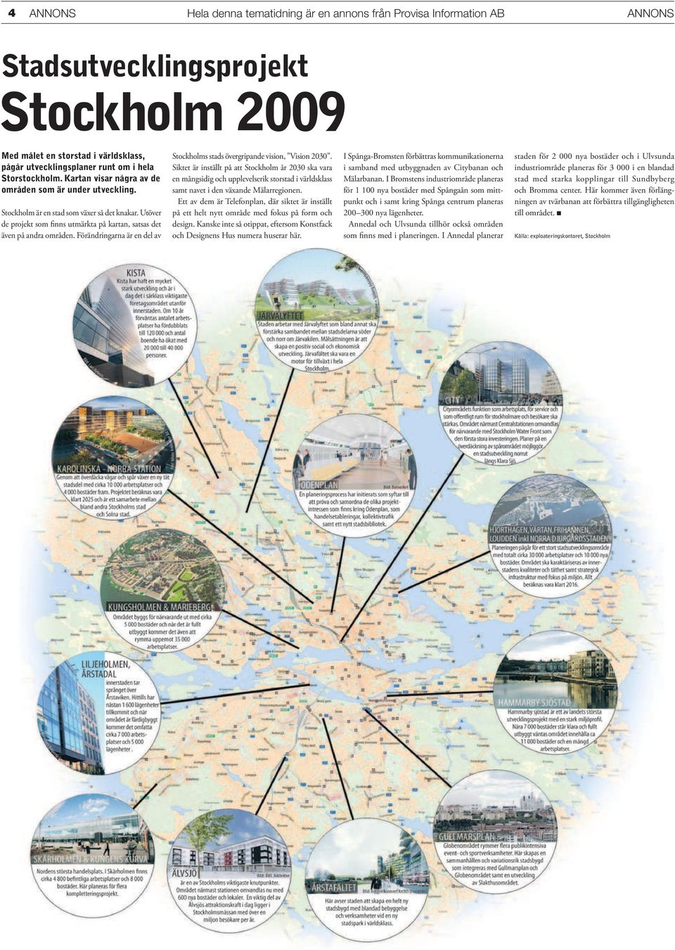 Förändringarna är en del av Stockholms stads övergripande vision, Vision 2030.