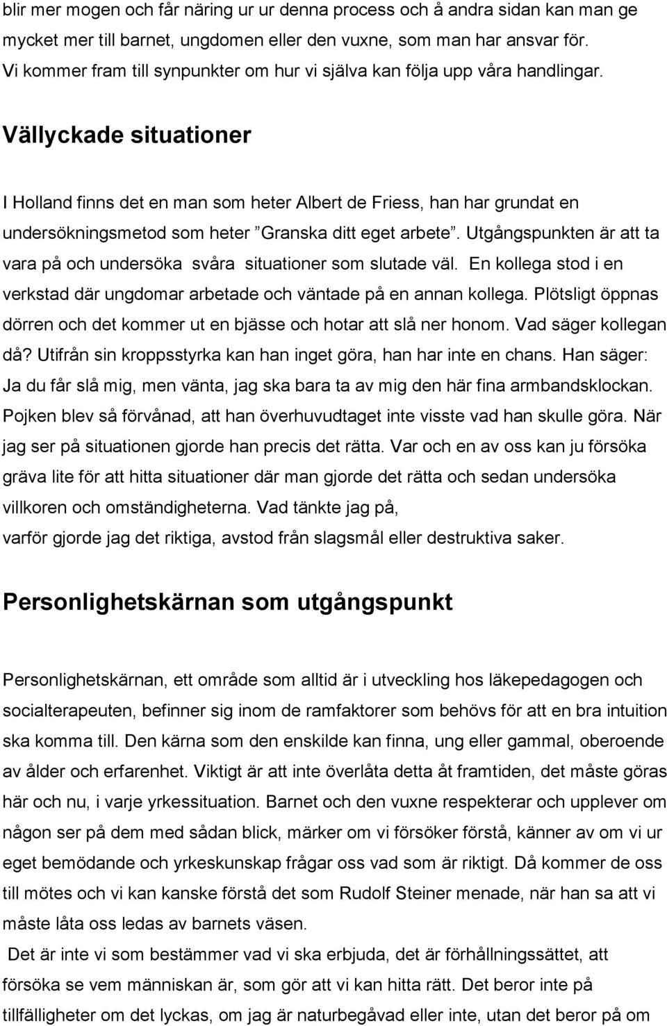 Vällyckade situationer I Holland finns det en man som heter Albert de Friess, han har grundat en undersökningsmetod som heter Granska ditt eget arbete.