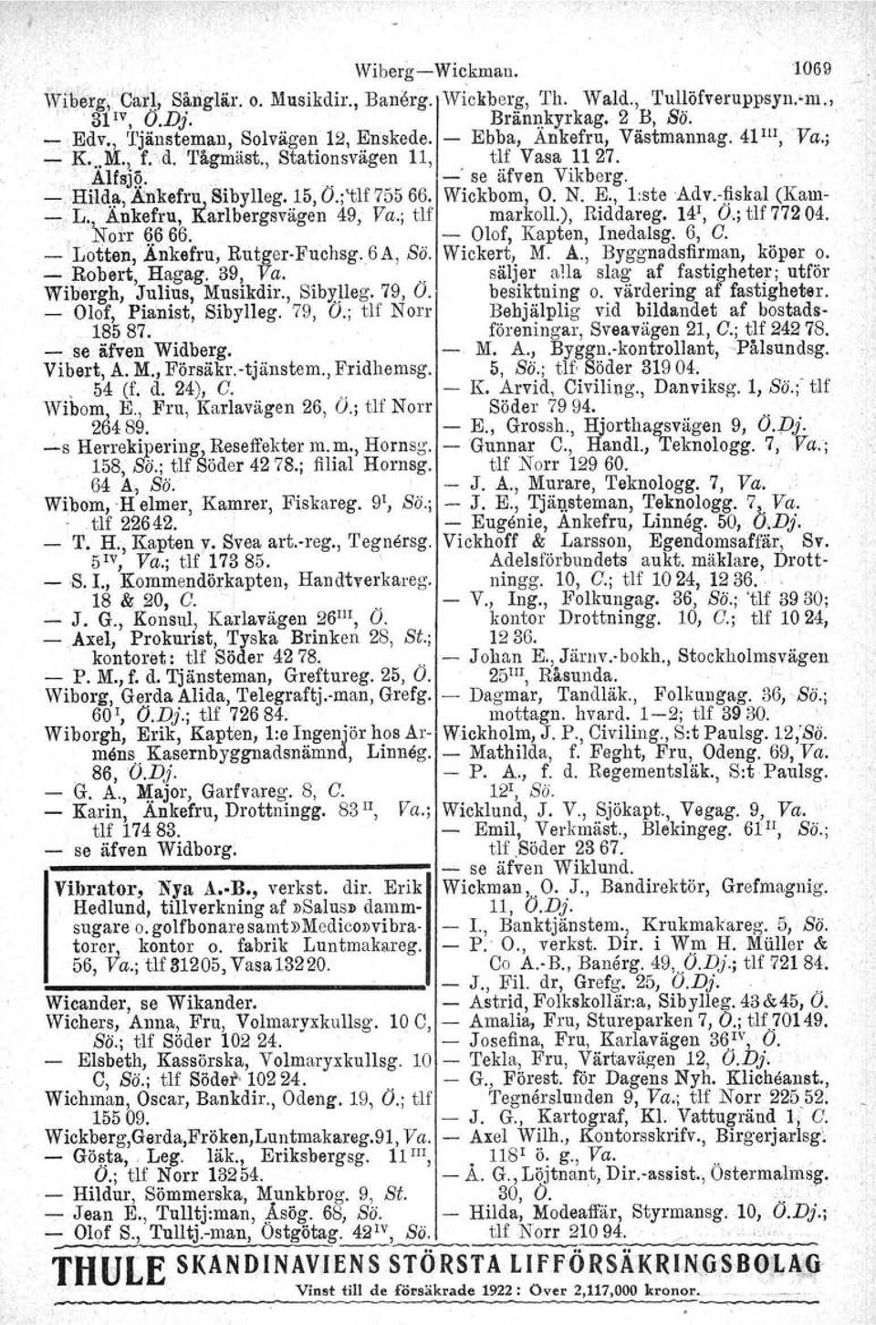 . Wickbom, O. N. lp., l:steadv.-jiskal (Kam' '7'"' ~:"TA~kef~u, Karlbergsvägen 49, Va.; t.lf markoll.), Riddareg, 14 1 " O.; tlf 772 04.,1'j.orrj.6 66.... - Olof, Kapten, Inedalsg. 6, C.