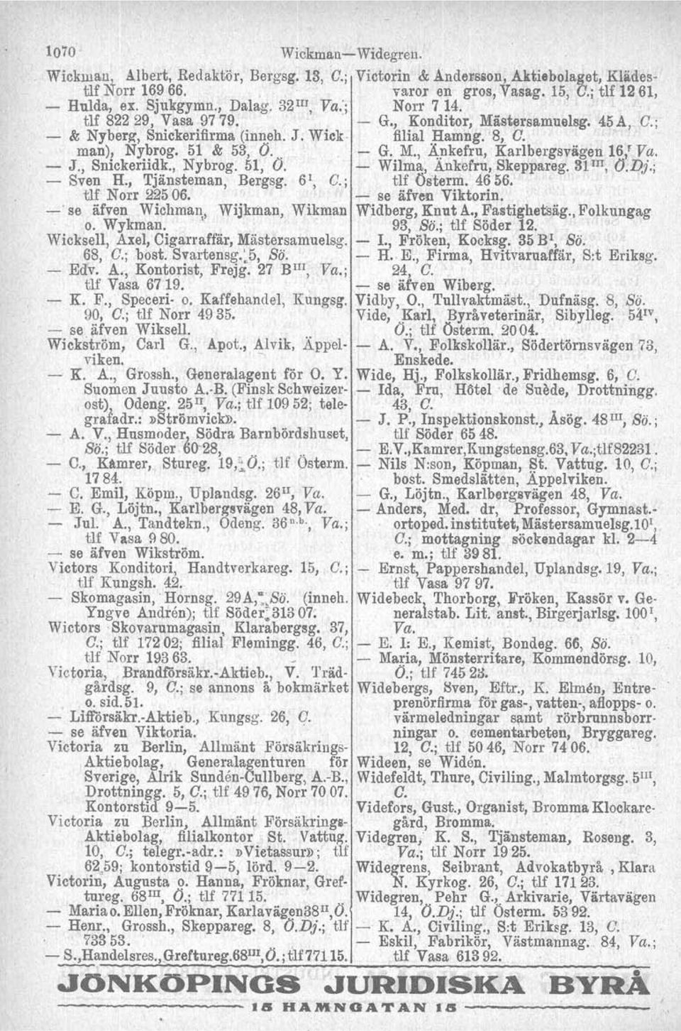 51 & 53, O... - G. M.,~:nkefru, Karlbergsvägen.Ifl," Va. ~ J., Snickeriidk., Nybrog. 51, O. - Wilma, Ankefru, Skeppareg. 31!lI, O.Dj.; - Sven H., Tjänsteman, Bergsg, 6 r, a.; tlf Österm. 46 56.