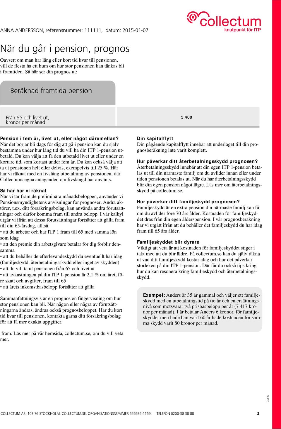 När det börjar bli dags för dig att gå i pension kan du själv bestämma under hur lång tid du vill ha din ITP 1-pension utbetald.