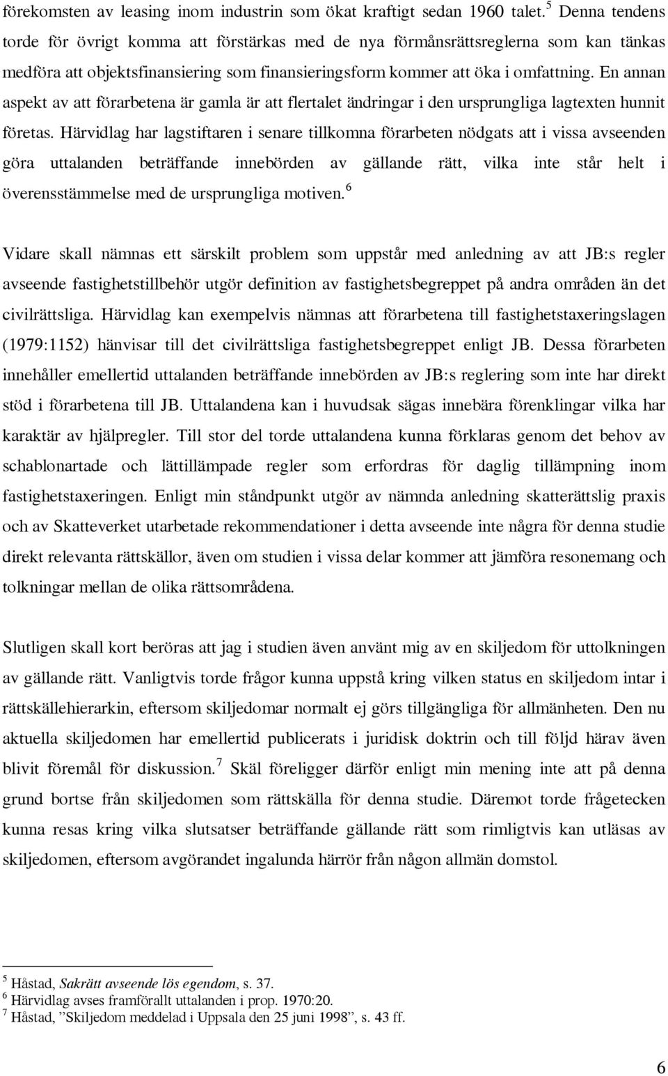 En annan aspekt av att förarbetena är gamla är att flertalet ändringar i den ursprungliga lagtexten hunnit företas.