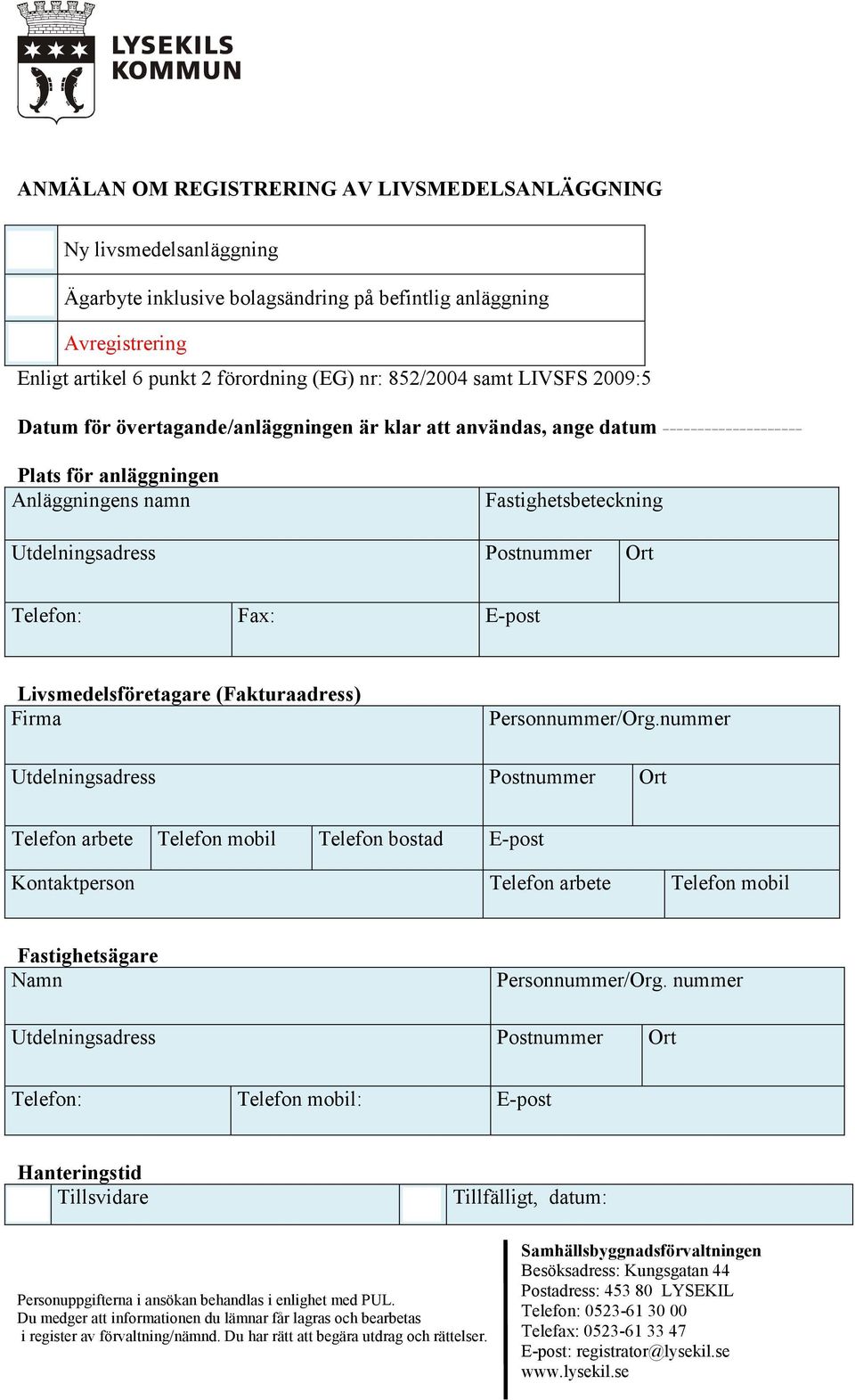Utdelningsadress Postnummer Ort Telefon: Fax: E-post Livsmedelsföretagare (Fakturaadress) Firma Personnummer/Org.