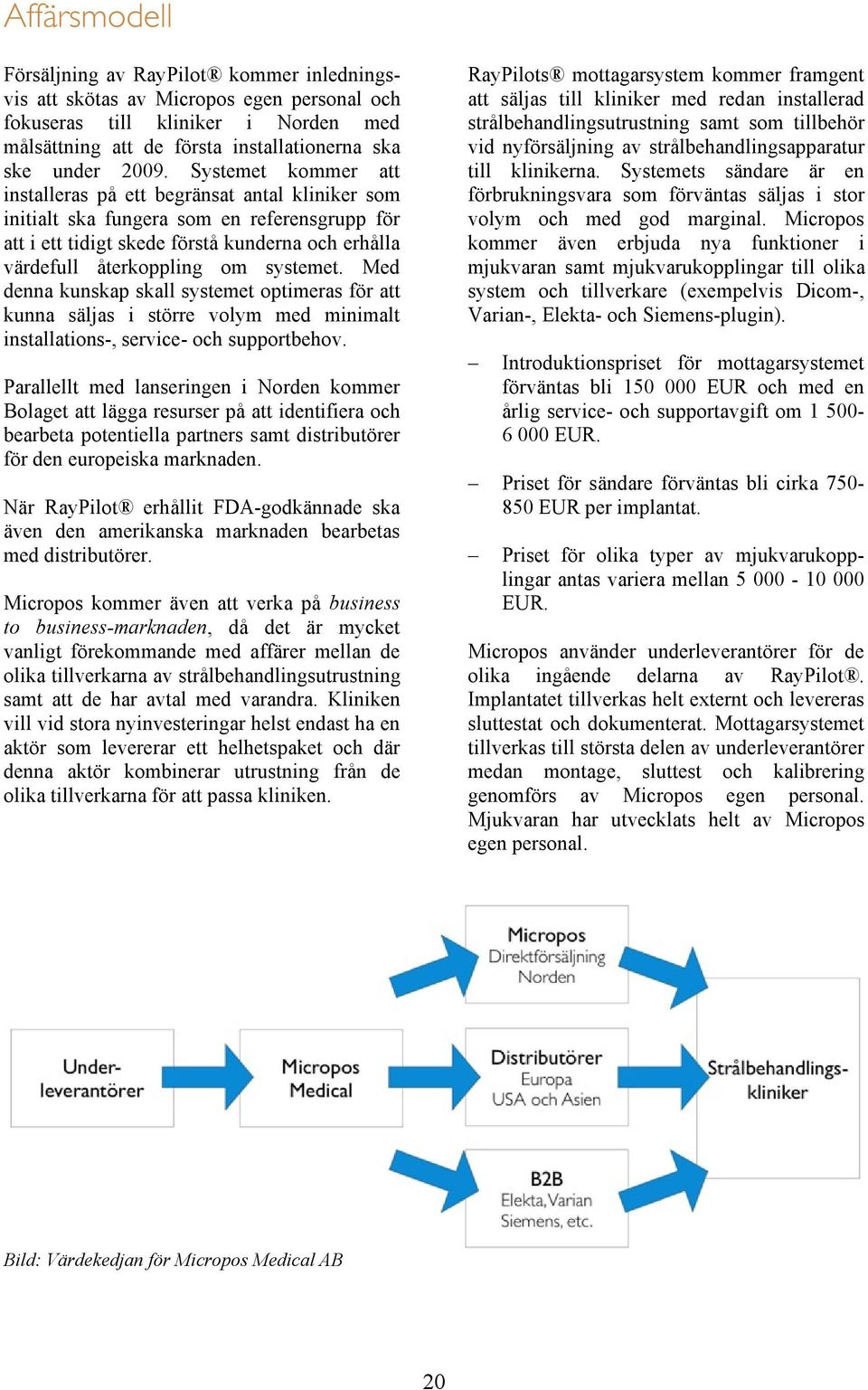 de första Systemet installationerna kommer ska att installeras ske under på 2009.