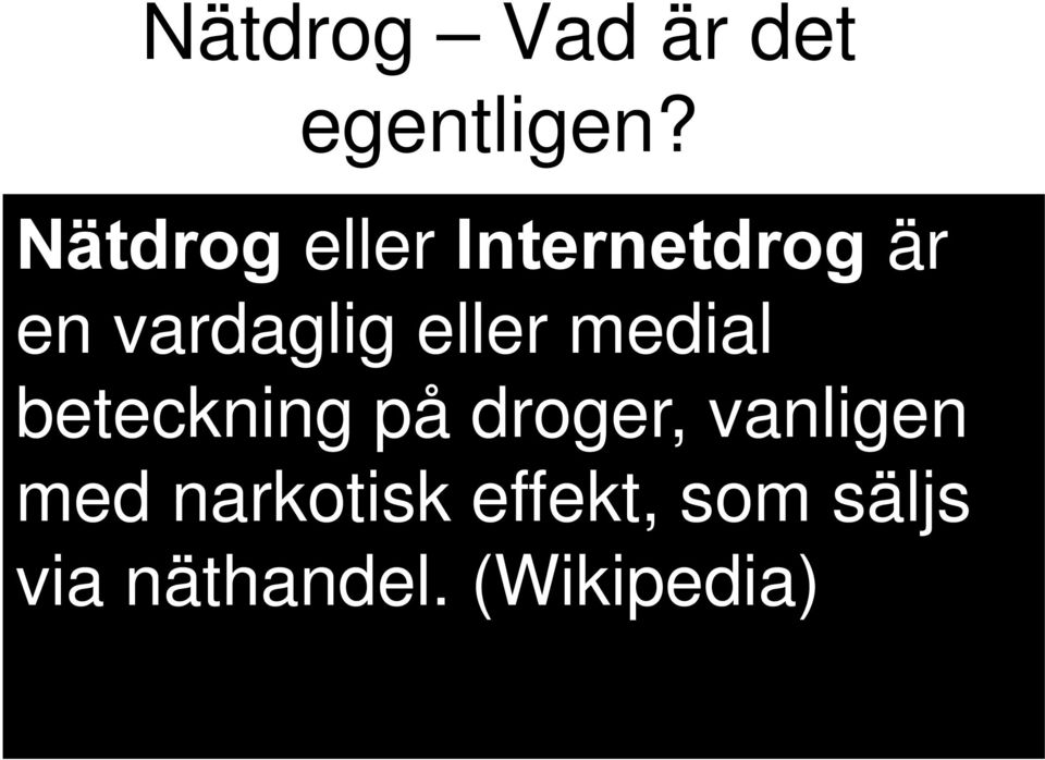 vardaglig eller medial Droger med liknande effekter som redan klassade substanser som går att köpa på Internet