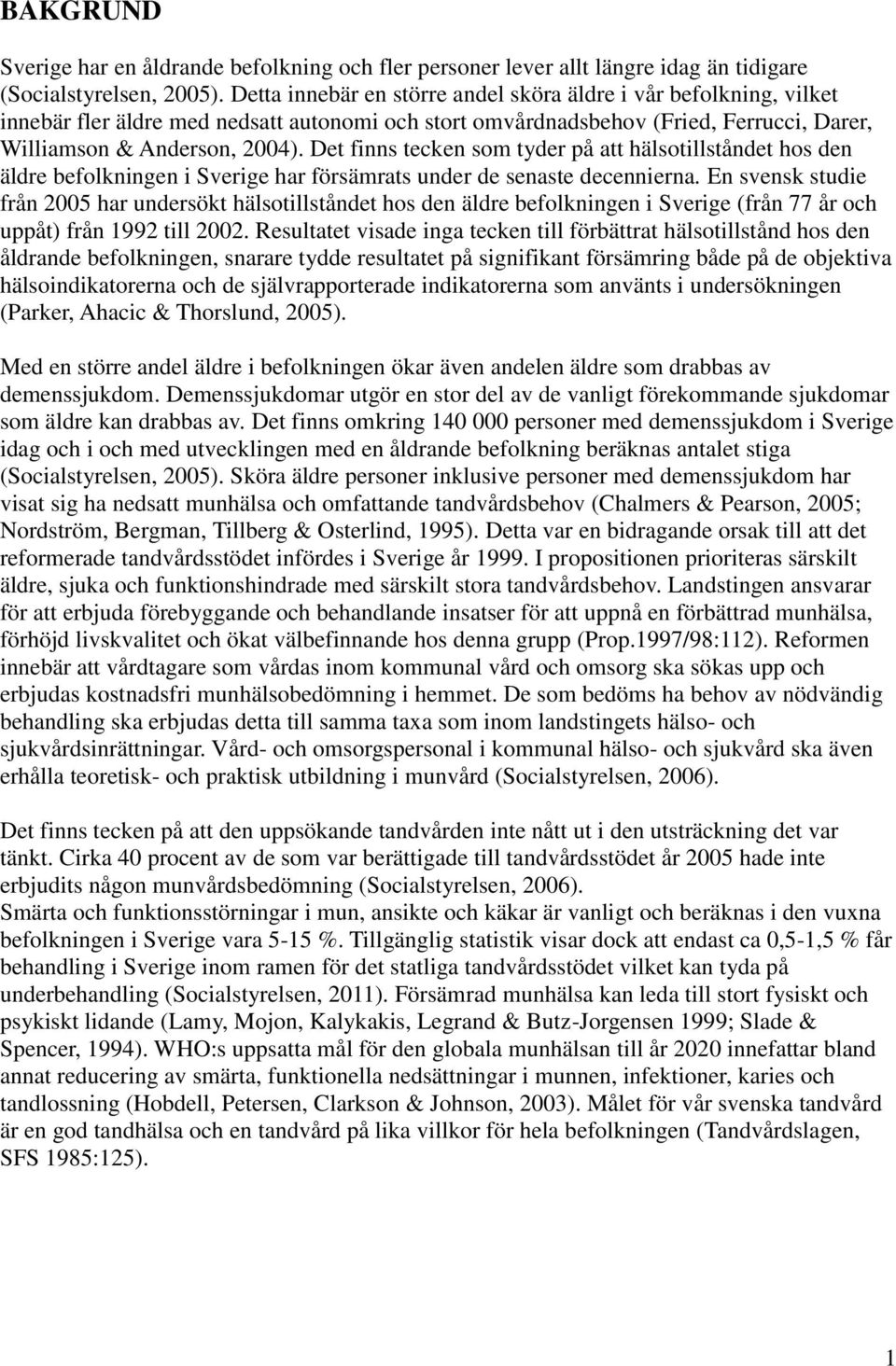 Det finns tecken som tyder på att hälsotillståndet hos den äldre befolkningen i Sverige har försämrats under de senaste decennierna.