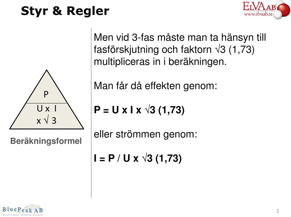 P U x I x 3 Beräkningsformel Man får då effekten genom: P