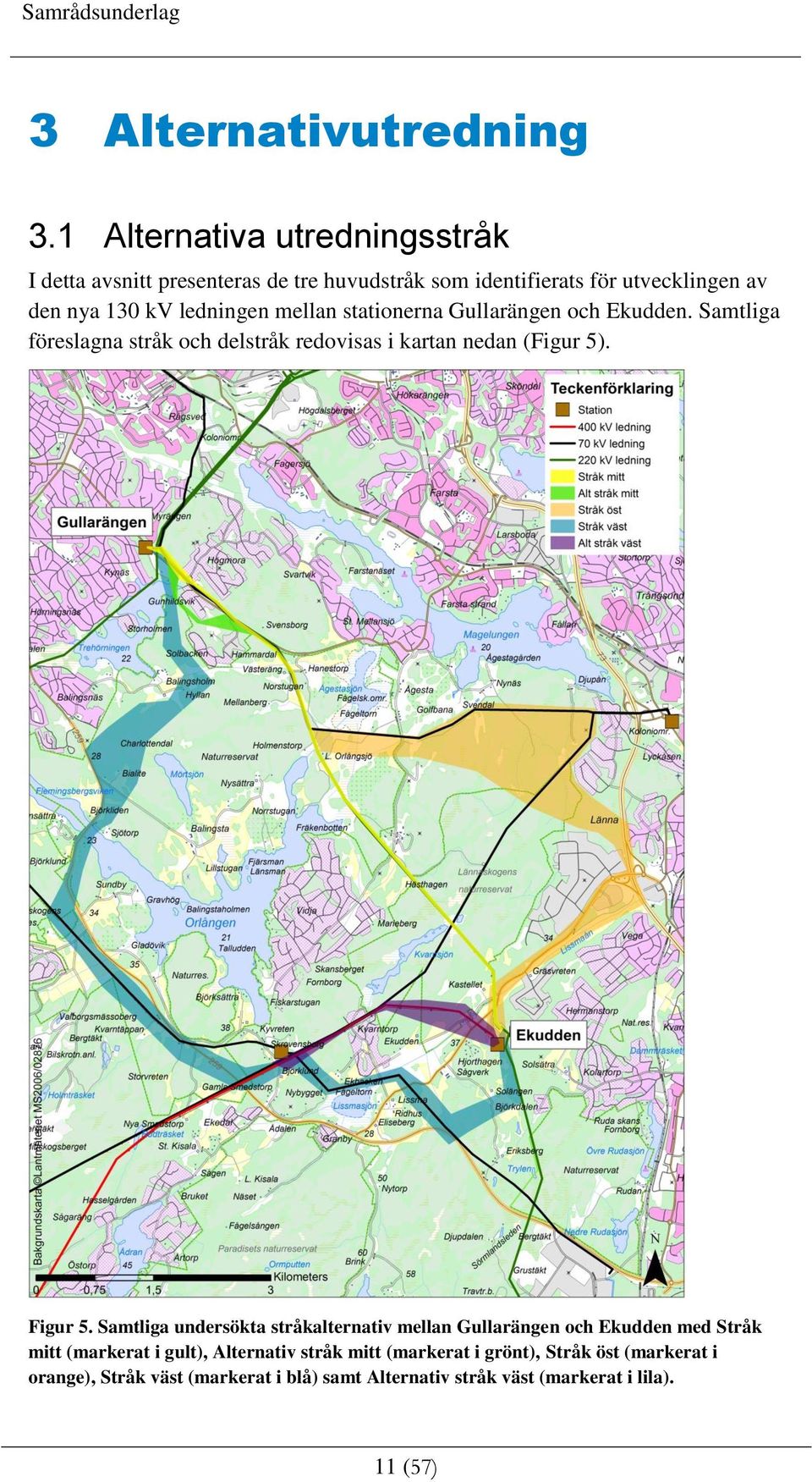 ledningen mellan stationerna Gullarängen och Ekudden. Samtliga föreslagna stråk och delstråk redovisas i kartan nedan (Figur 5). Figur 5.