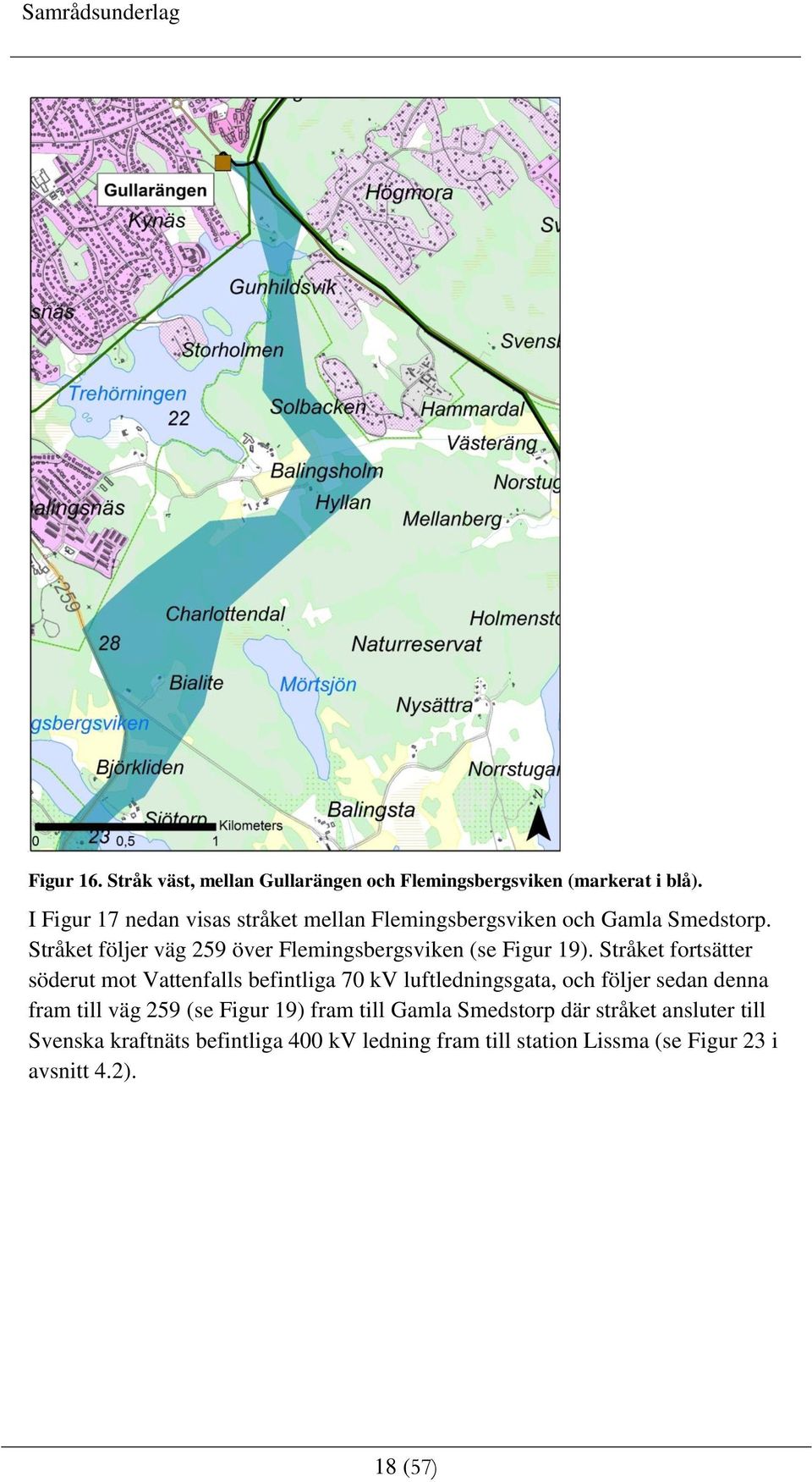 Stråket följer väg 259 över Flemingsbergsviken (se Figur 19).