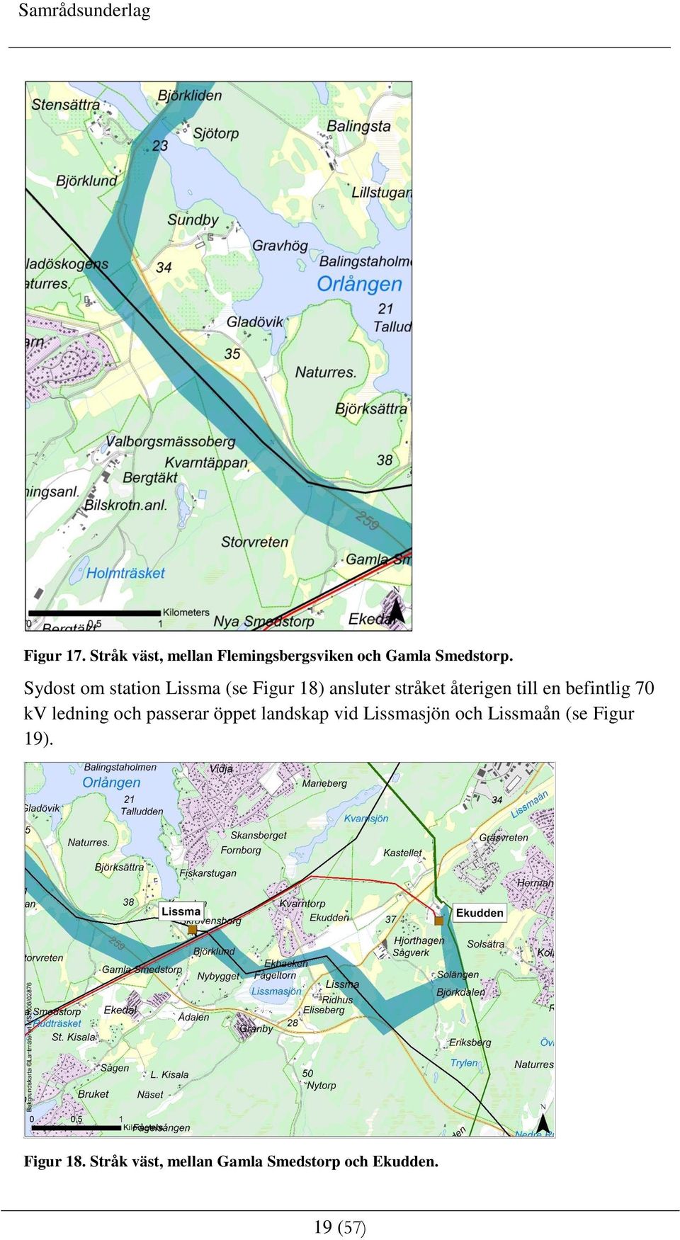 befintlig 70 kv ledning och passerar öppet landskap vid Lissmasjön och