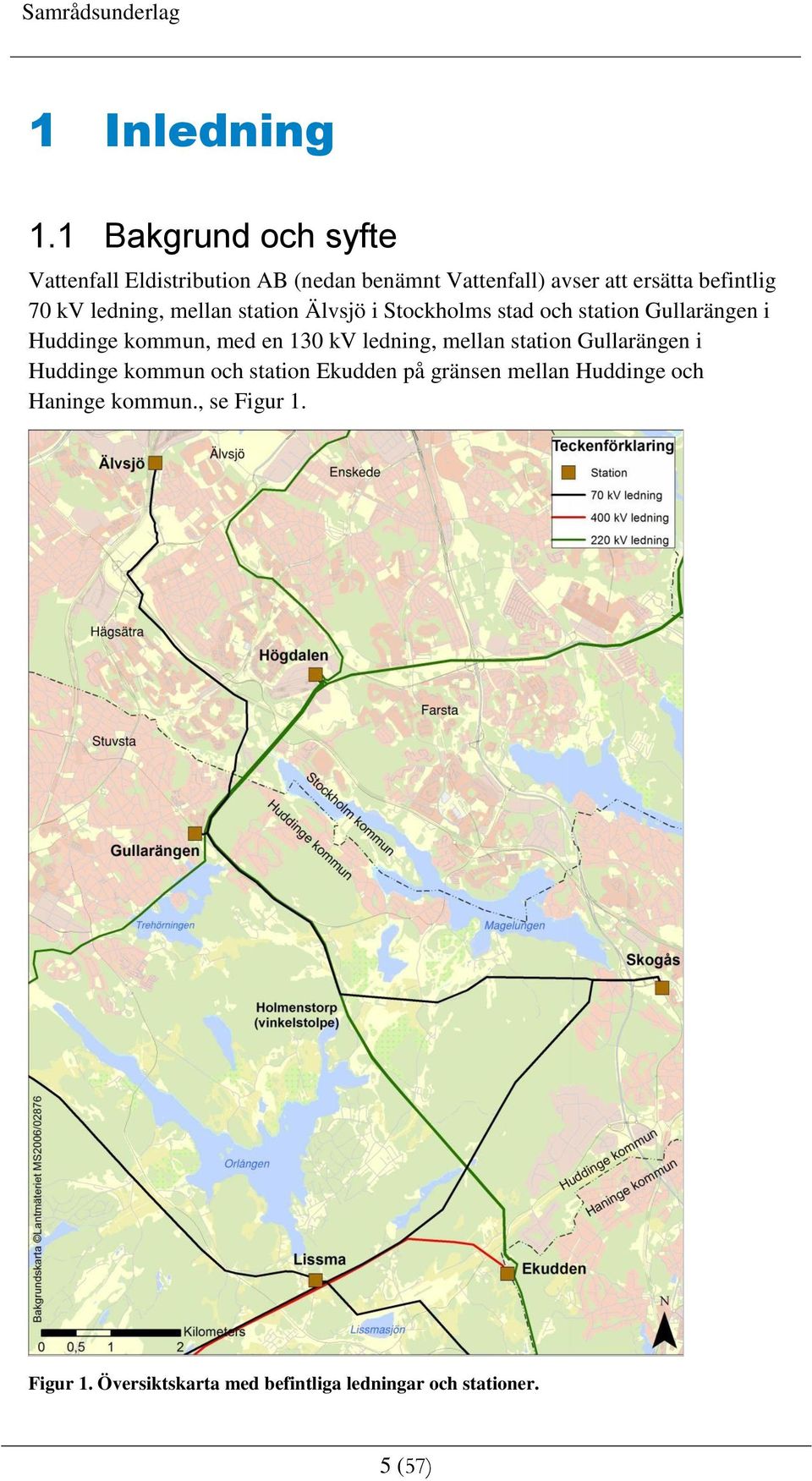 kv ledning, mellan station Älvsjö i Stockholms stad och station Gullarängen i Huddinge kommun, med en 130 kv