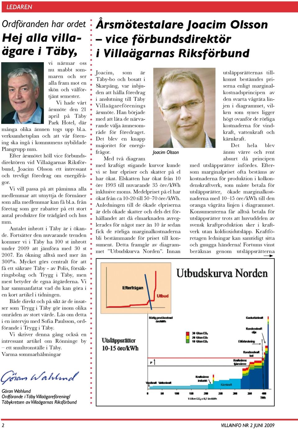 Efter årsmötet höll vice förbundsdirektören vid Villaägarnas Riksförbund, Joacim Olsson ett intressant och trevligt föredrag om energifrågor.