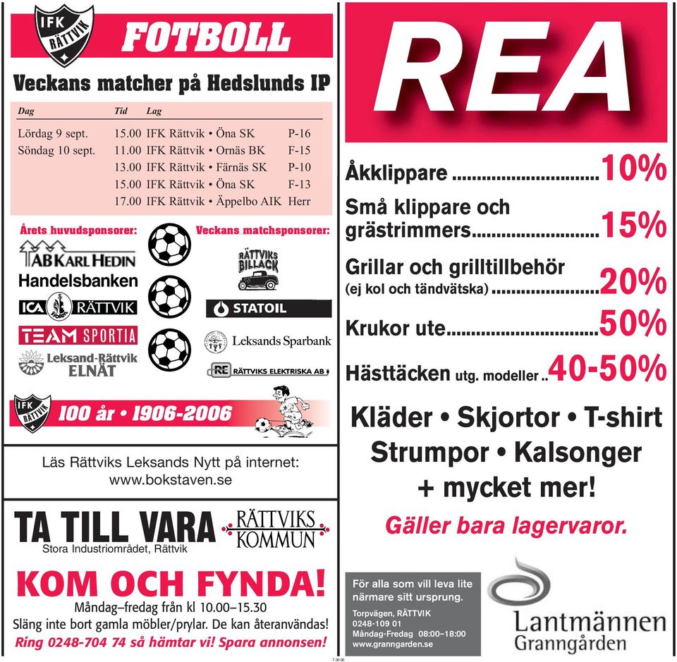 00 IFK Rättvik Äppelbo AIK Herr 100 år 1906-2006 TA TILL VARA Stora Industriområdet, Rättvik Veckans matchsponsorer: Läs Rättviks Leksands Nytt på internet: www.bokstaven.se KOM OCH FYNDA!