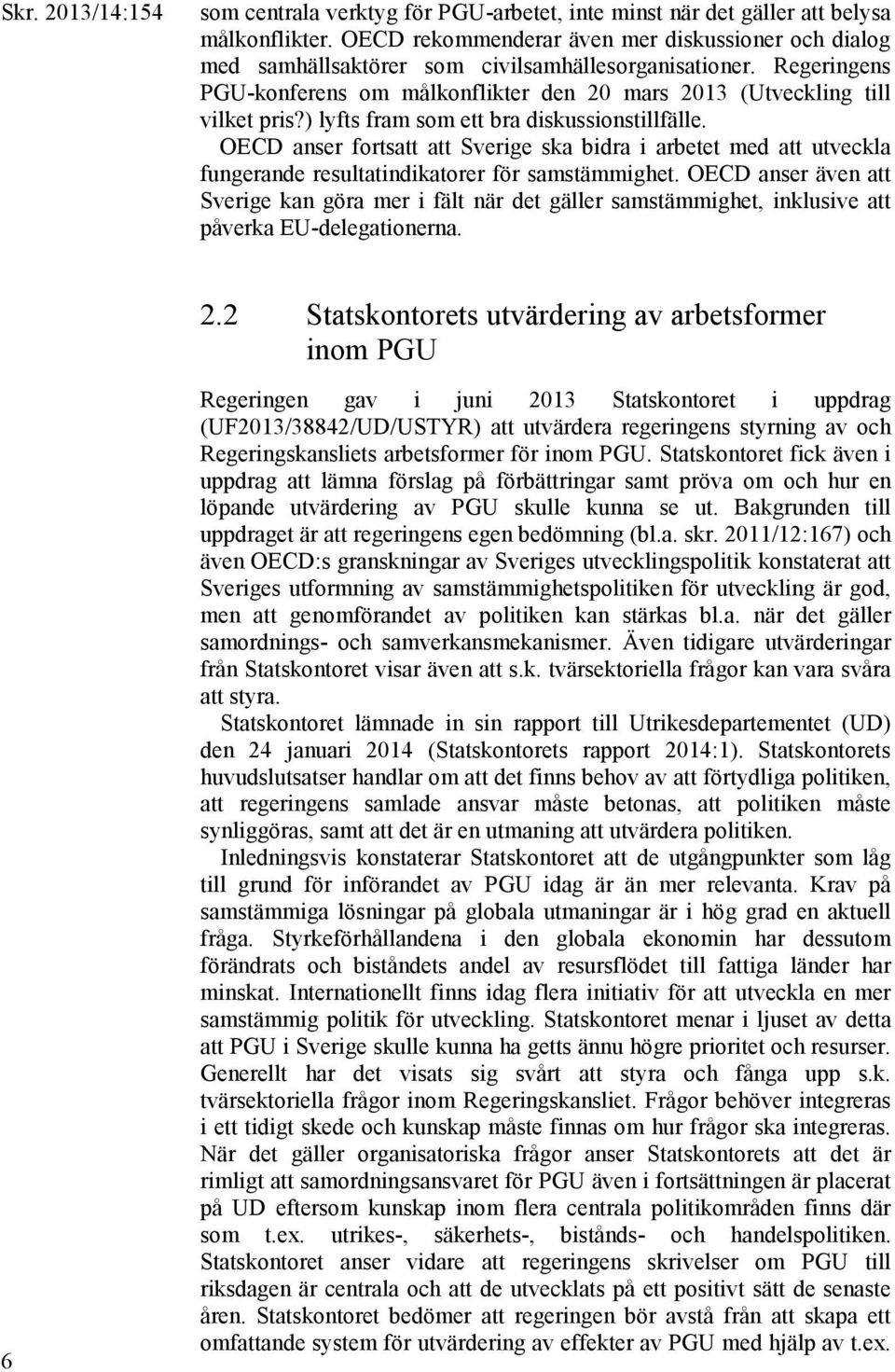 OECD anser fortsatt att Sverige ska bidra i arbetet med att utveckla fungerande resultatindikatorer för samstämmighet.