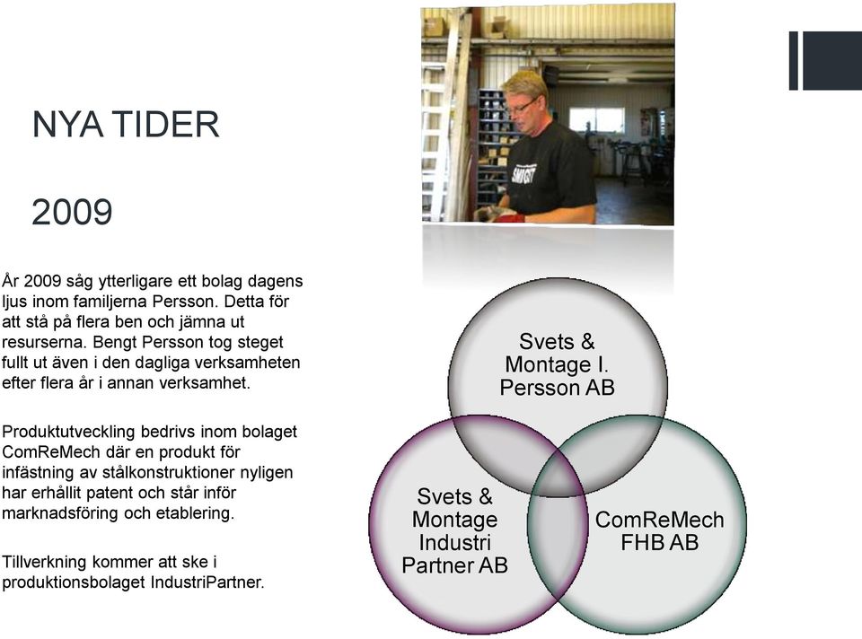 Persson AB Produktutveckling bedrivs inom bolaget ComReMech där en produkt för infästning av stålkonstruktioner nyligen har erhållit patent