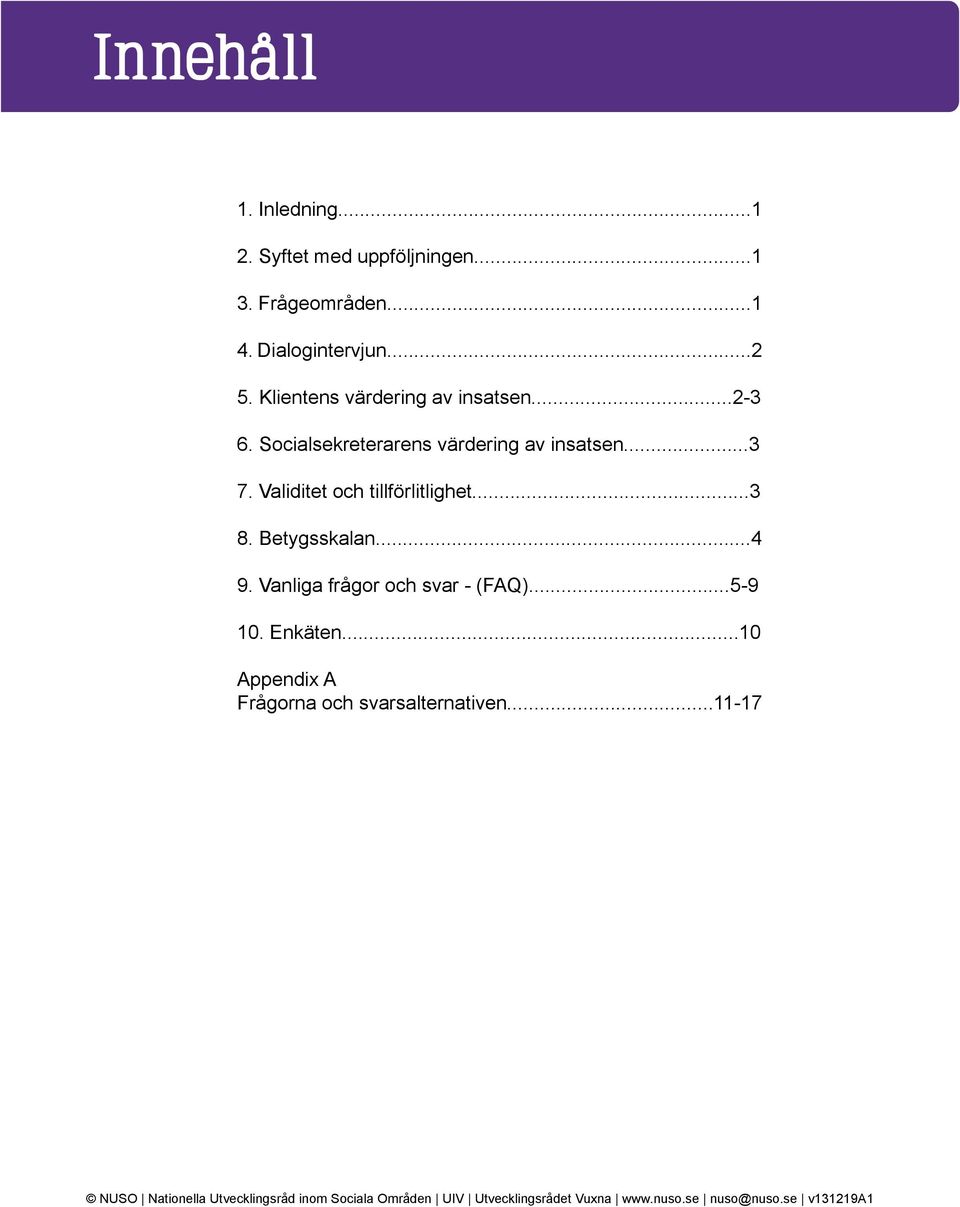 Validitet och tillförlitlighet...3 8. Betygsskalan...4 9. Vanliga frågor och svar - (FAQ)...5-9 10. Enkäten.