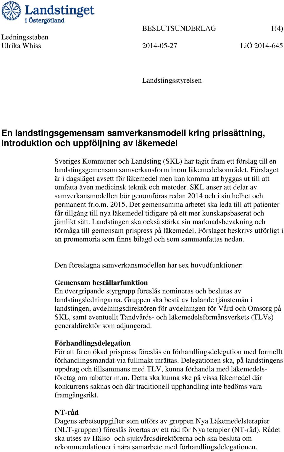 Förslaget är i dagsläget avsett för läkemedel men kan komma att byggas ut till att omfatta även medicinsk teknik och metoder.