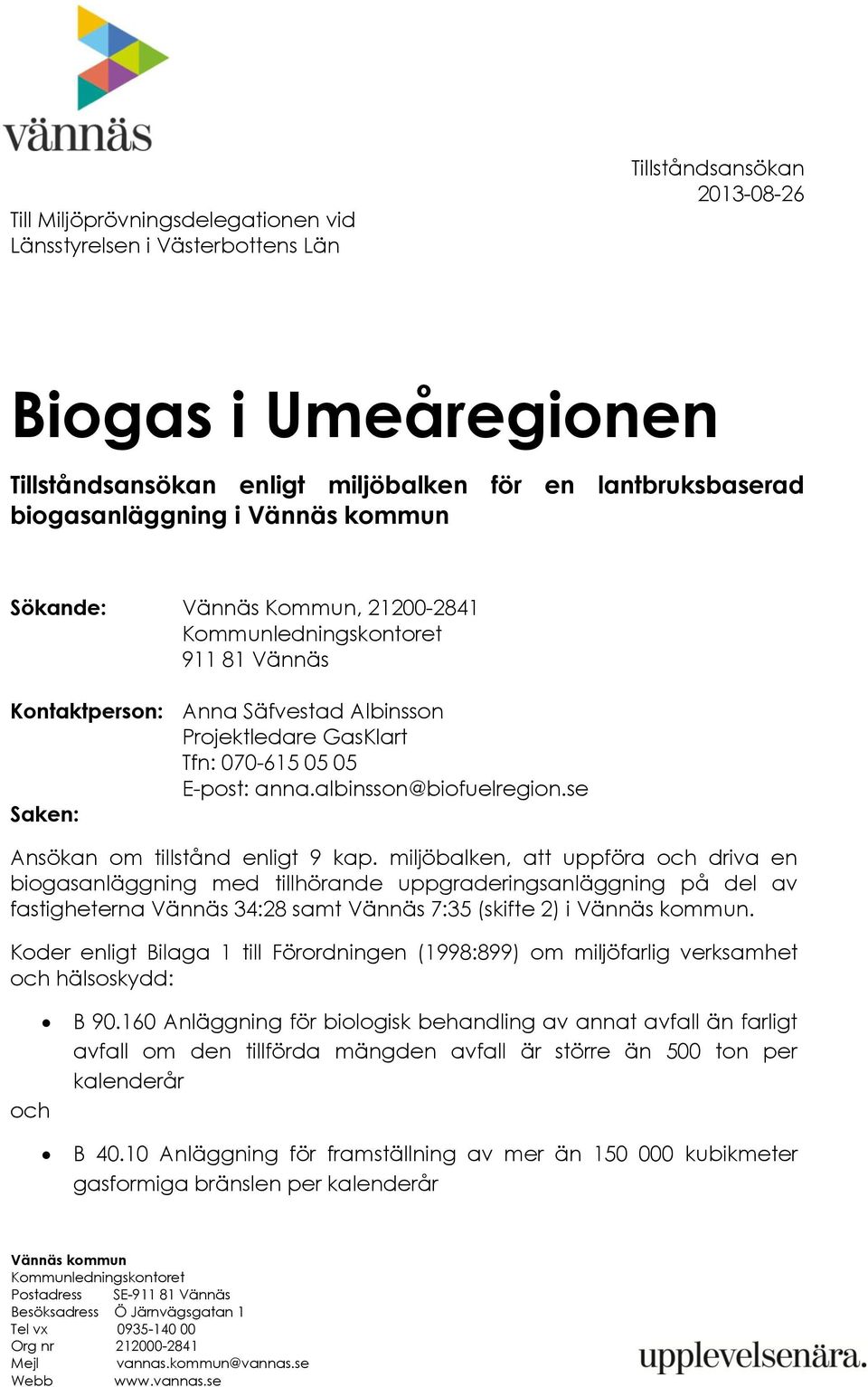 albinsson@biofuelregion.se Saken: Ansökan om tillstånd enligt 9 kap.