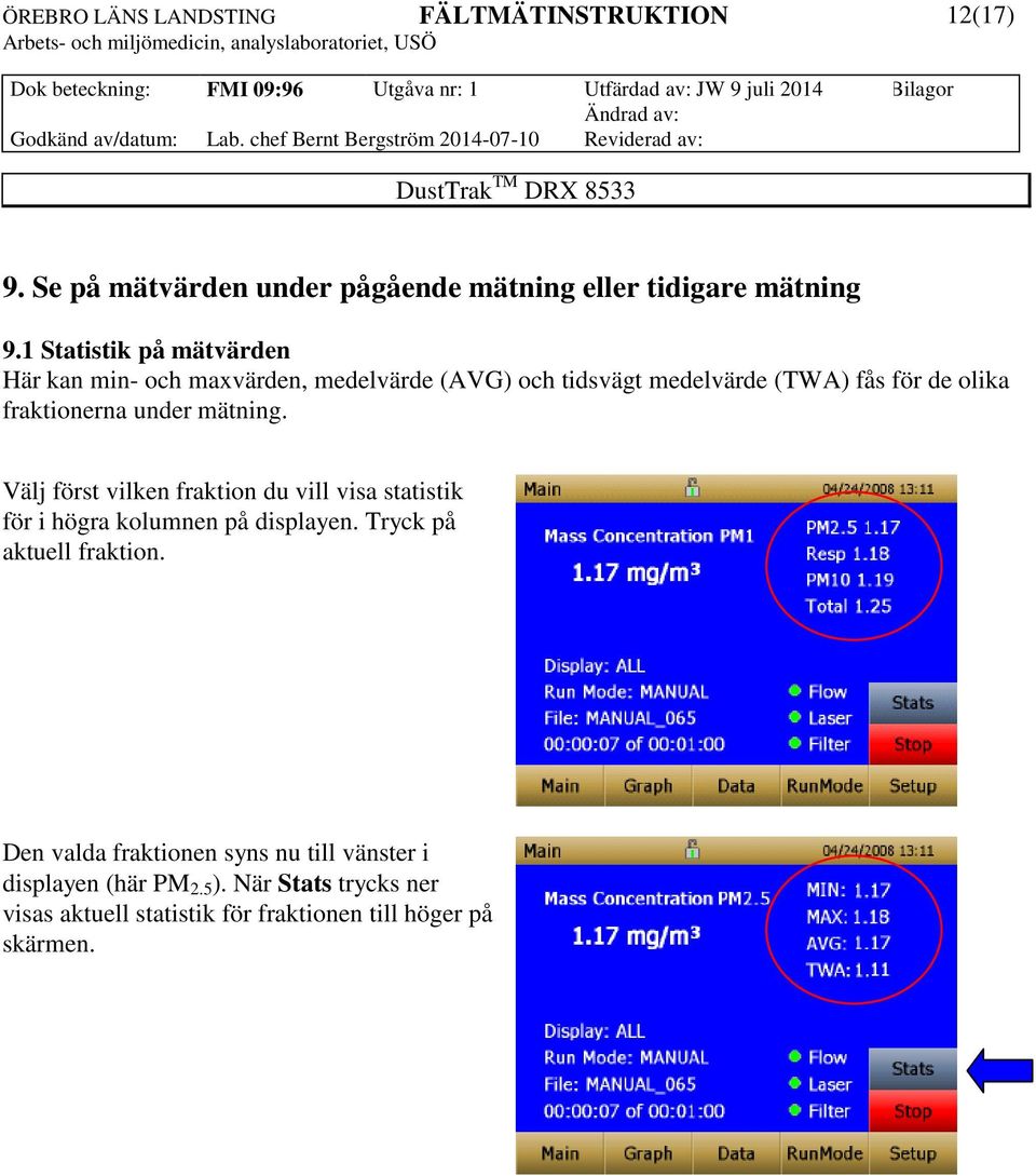 fraktionerna under mätning. Välj först vilken fraktion du vill visa statistik för i högra kolumnen på displayen.