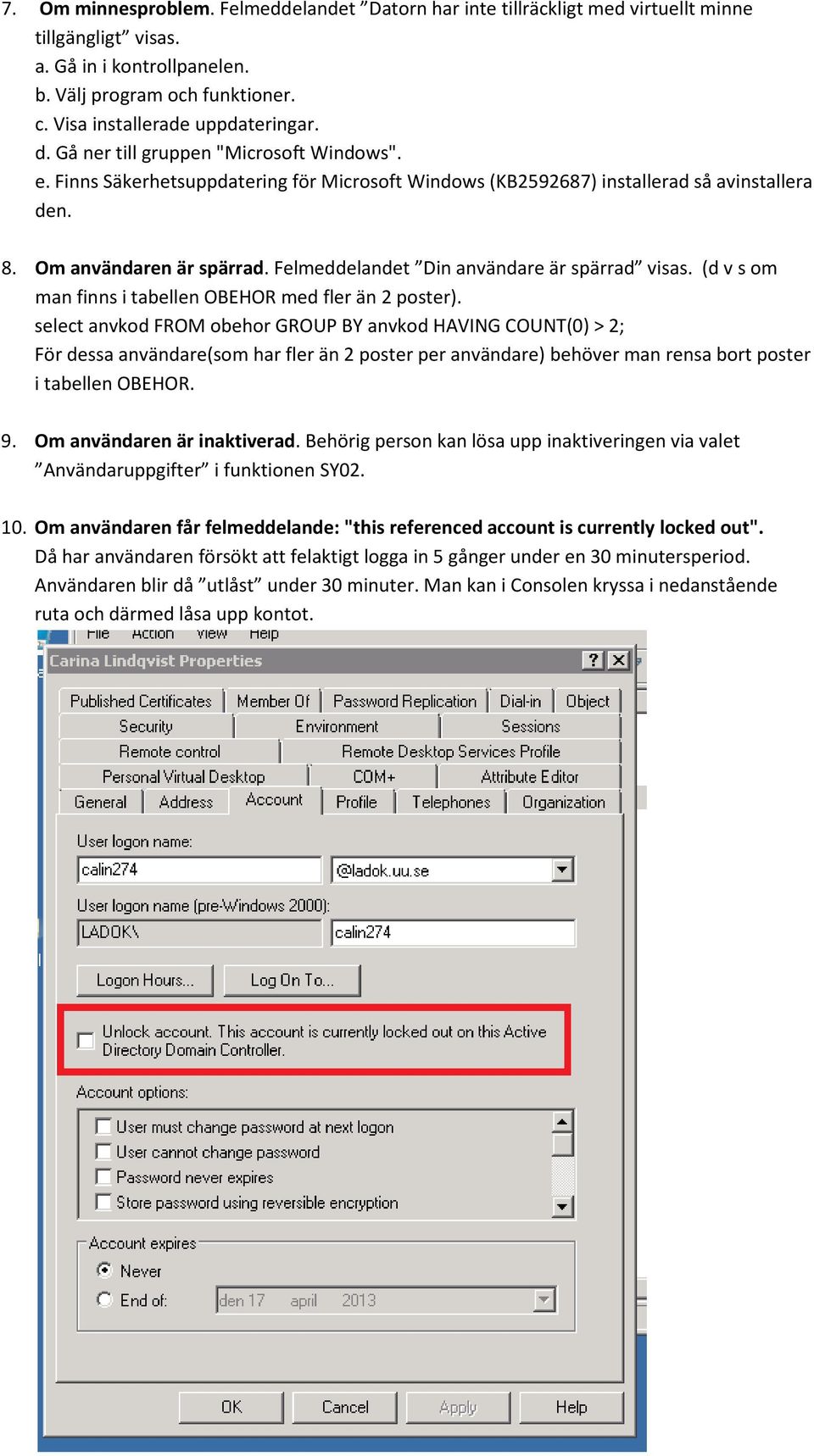 Felmeddelandet Din användare är spärrad visas. (d v s om man finns i tabellen OBEHOR med fler än 2 poster).