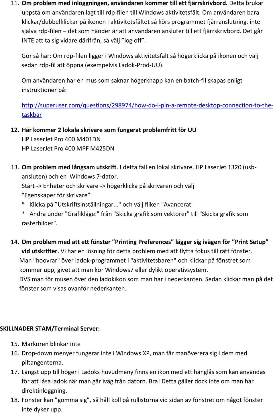 Det går INTE att ta sig vidare därifrån, så välj log off. Gör så här: Om rdp-filen ligger i Windows aktivitetsfält så högerklicka på ikonen och välj sedan rdp-fil att öppna (exempelvis Ladok-Prod-UU).