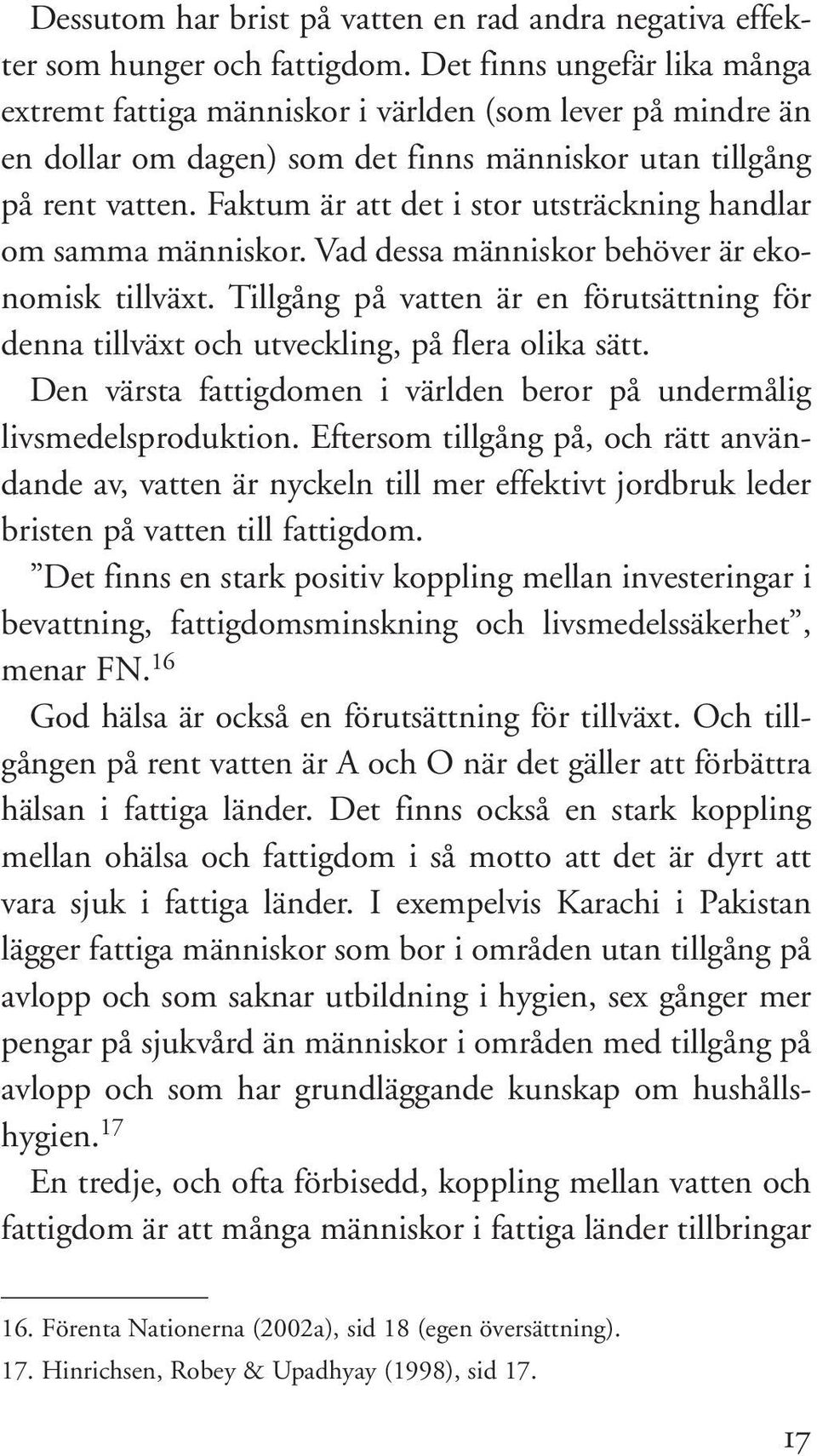 Faktum är att det i stor utsträckning handlar om samma människor. Vad dessa människor behöver är ekonomisk tillväxt.