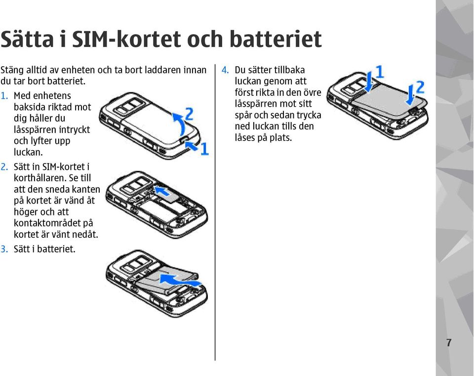 Se till att den sneda kanten på kortet är vänd åt höger och att kontaktområdet på kortet är vänt nedåt. 3. Sätt i batteriet. 4.