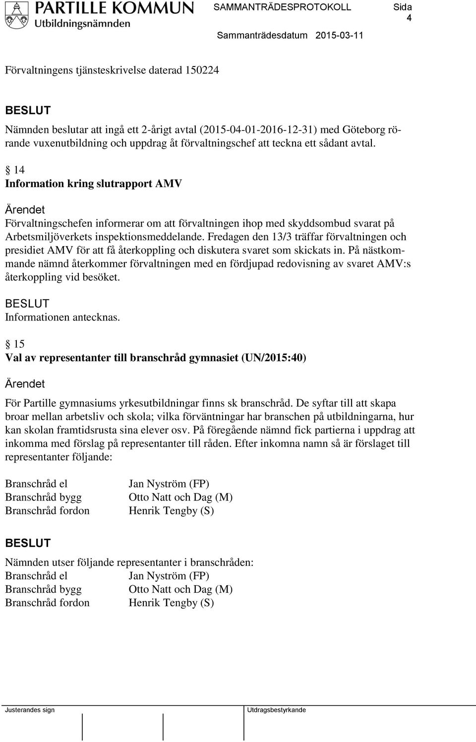 Fredagen den 13/3 träffar förvaltningen och presidiet AMV för att få återkoppling och diskutera svaret som skickats in.